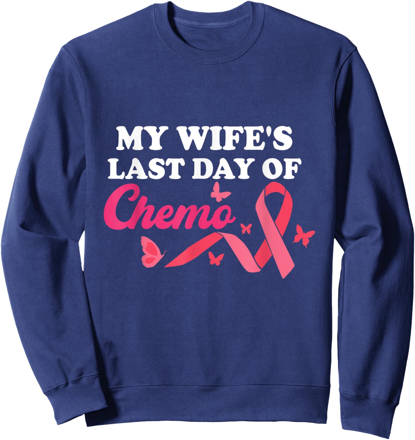 Proud Husband My Wife's Last Day Of Chemo Cancer Survivor Sweatshirt - Sweatshirt | Navy