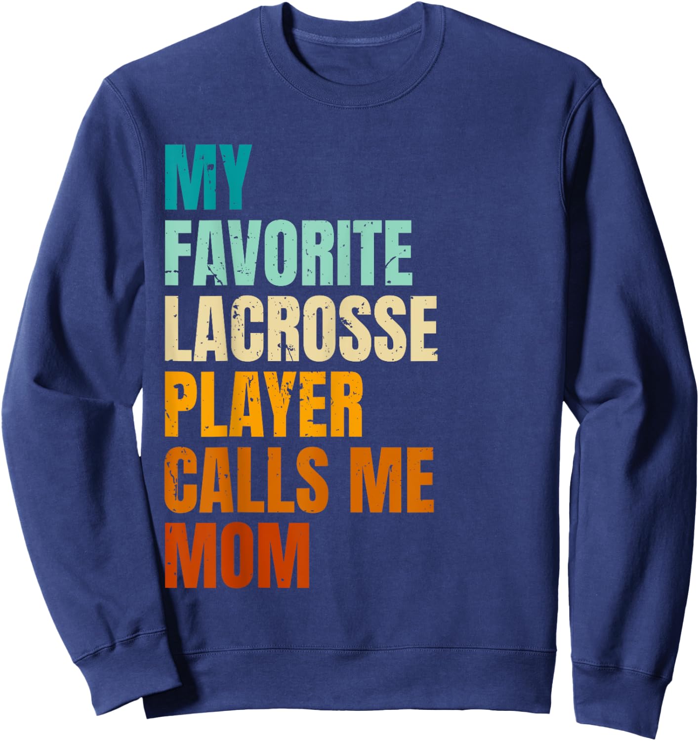 My Favorite Lacrosse Player Calls Me Mom Sweatshirt - Sweatshirt | Navy