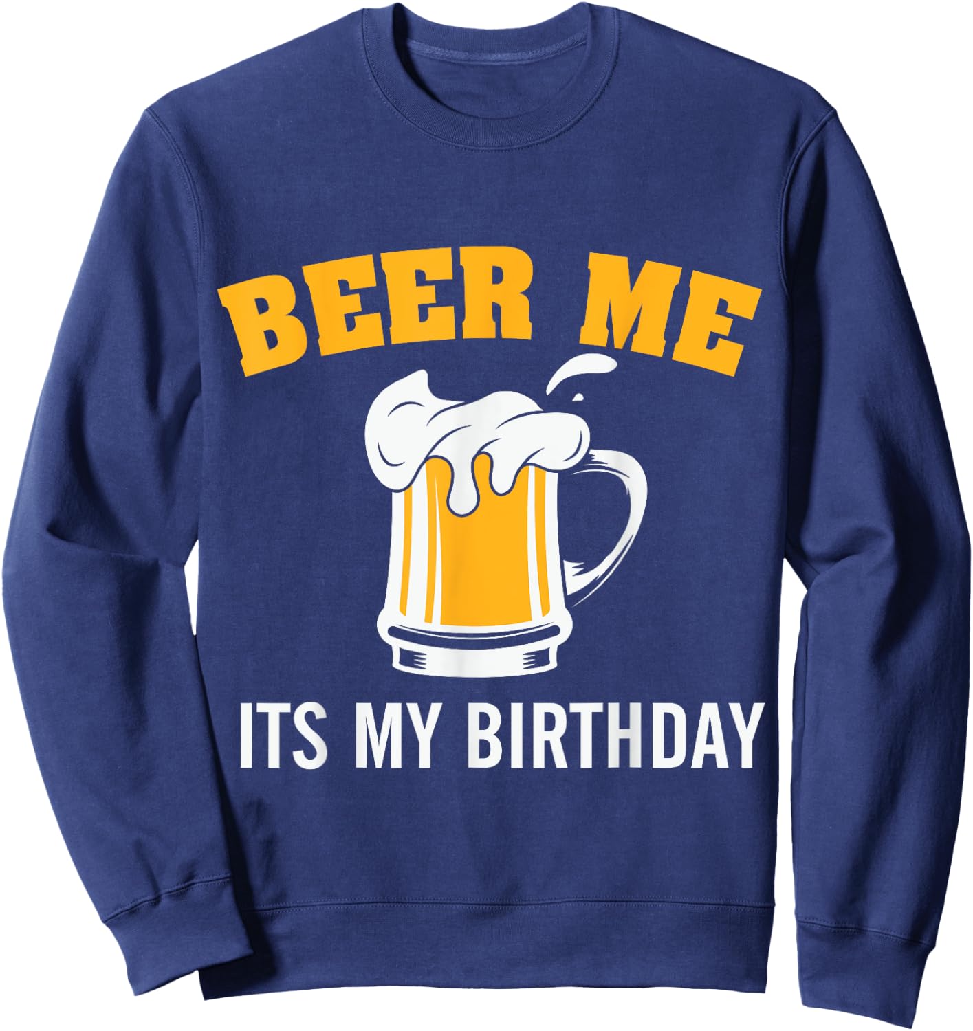 Beer me it's my Birthday Sweatshirt - Sweatshirt | Navy