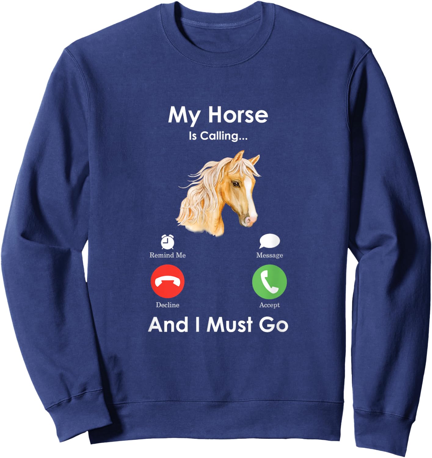 My Horse Is Calling And I Must Go - Fun Horse Sweatshirt - Sweatshirt | Navy