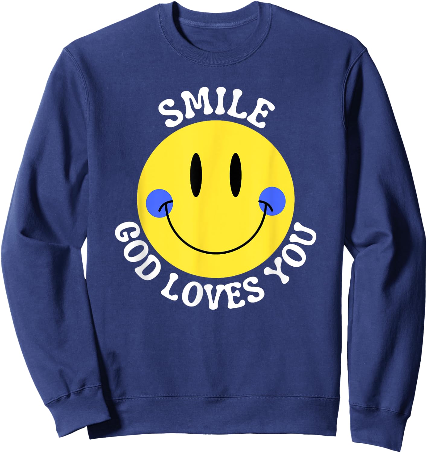 Smile God Loves You Happy Faith Love Jesus Christ VBS Cute Sweatshirt - Sweatshirt | Navy