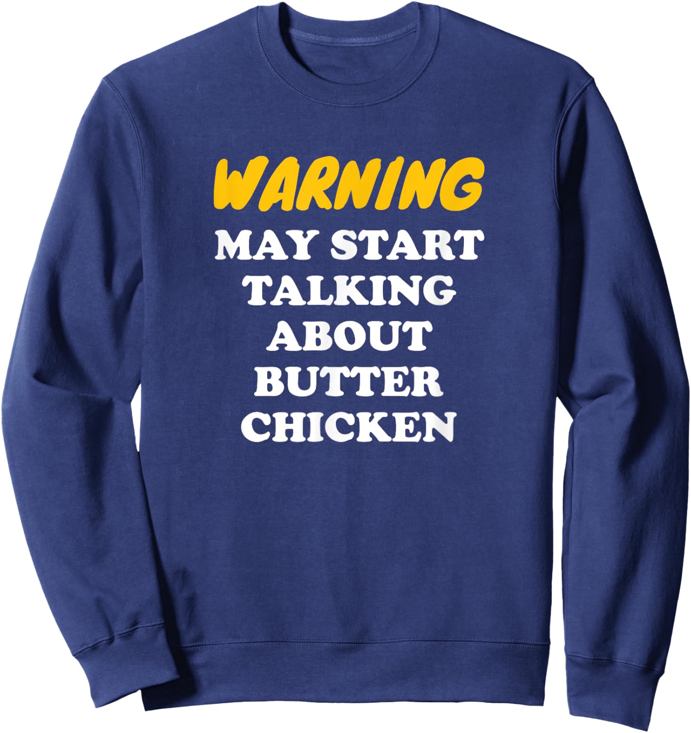 Warning May Start Talking About Butter Chicken Sweatshirt - Sweatshirt | Navy