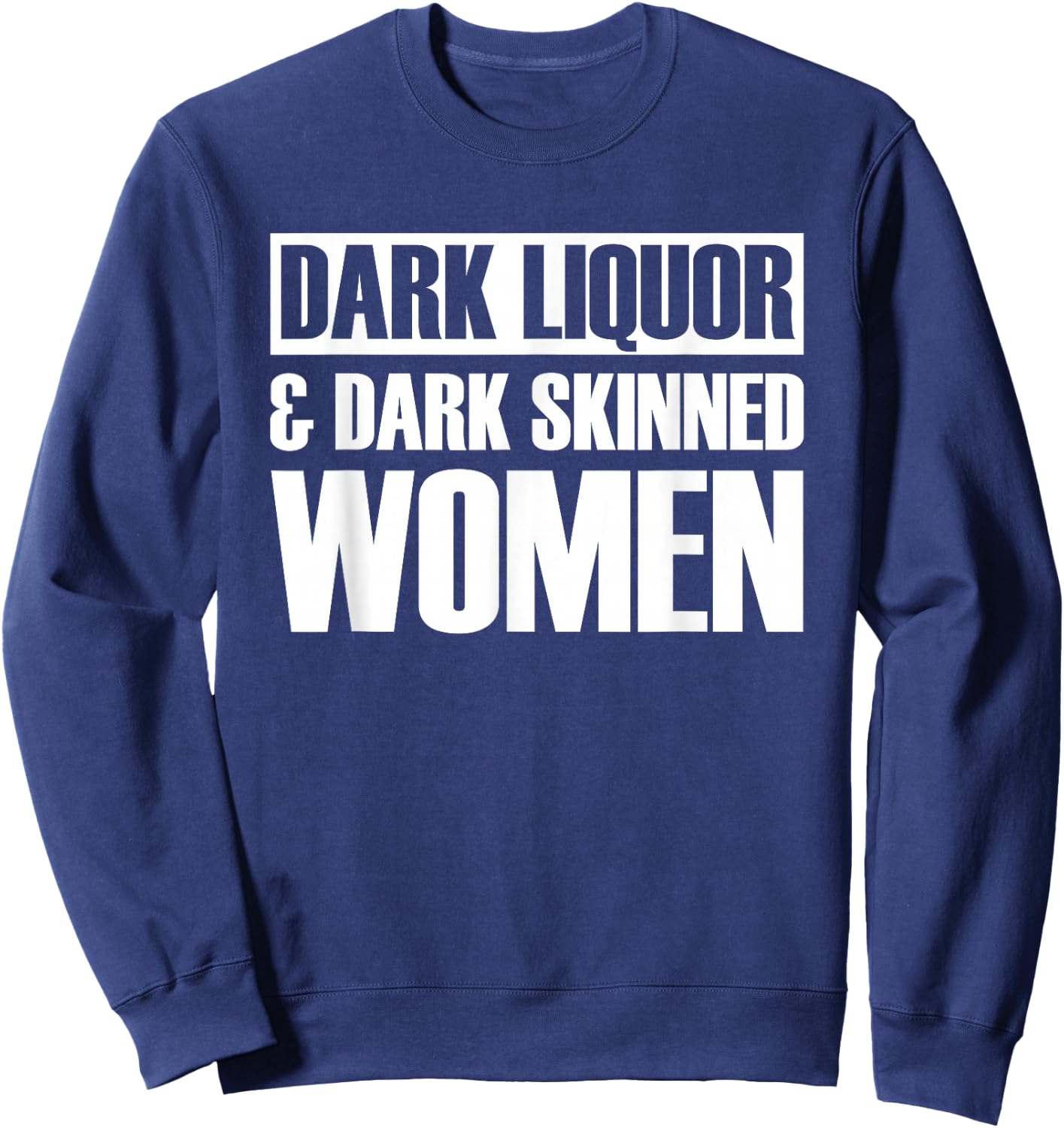 Dark Liquor & Dark Skinned Women Sweatshirt - Sweatshirt | Navy