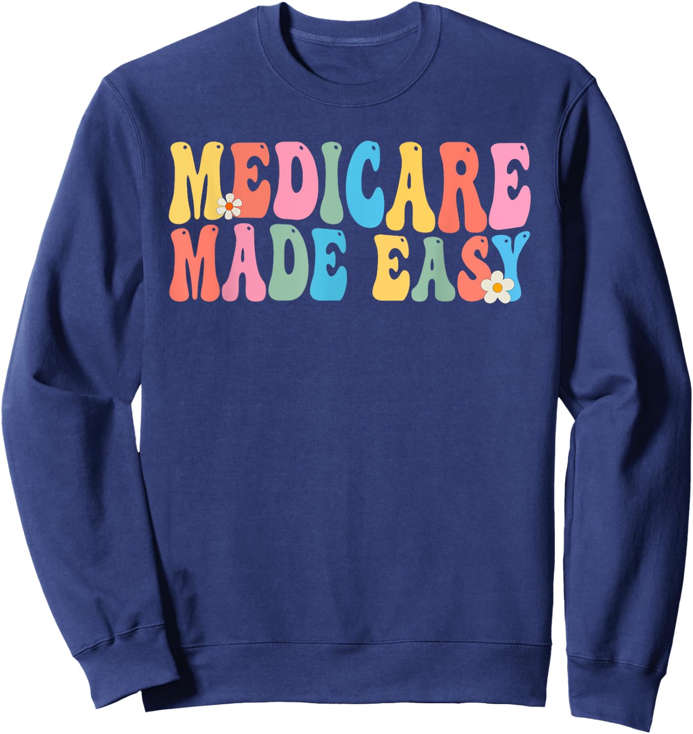 Medicare Made Easy Insurance Agent Broker Sales Marketing Sweatshirt - Sweatshirt | Navy