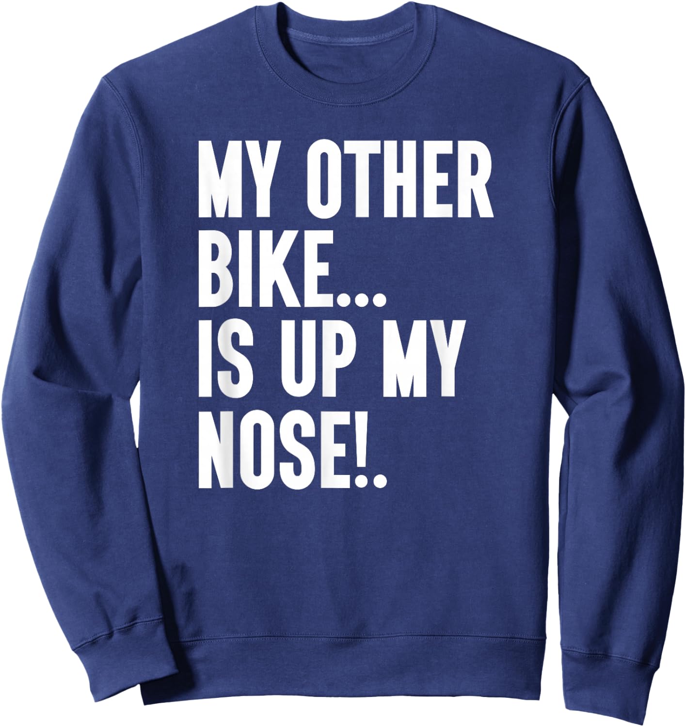 My Other Bike Is Up My Nose Funny Snore Sleep Snoring Biker Sweatshirt - Sweatshirt | Navy
