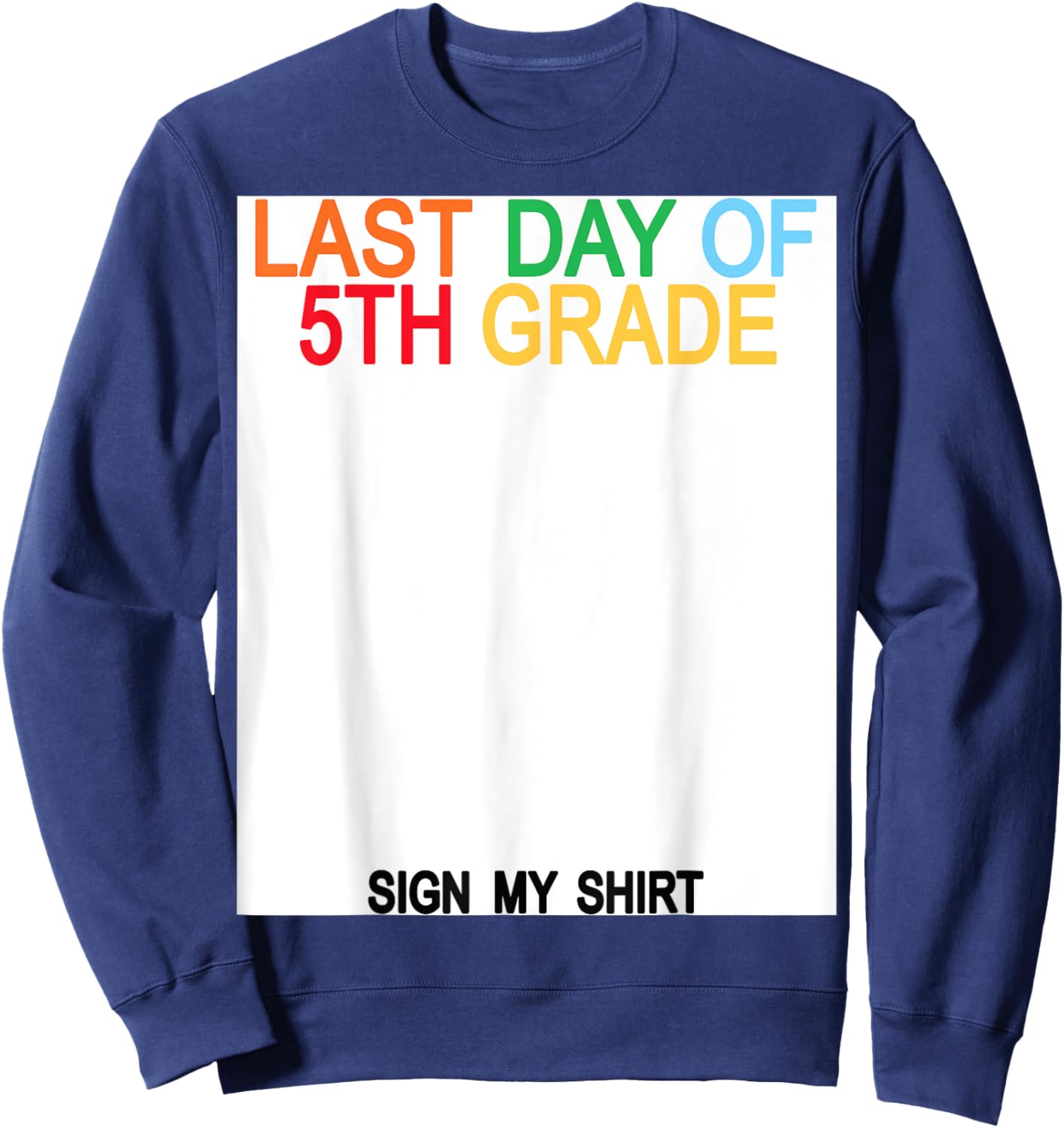 Last Day of 5th Grade Sign My Shirt Sweatshirt - Sweatshirt | Navy