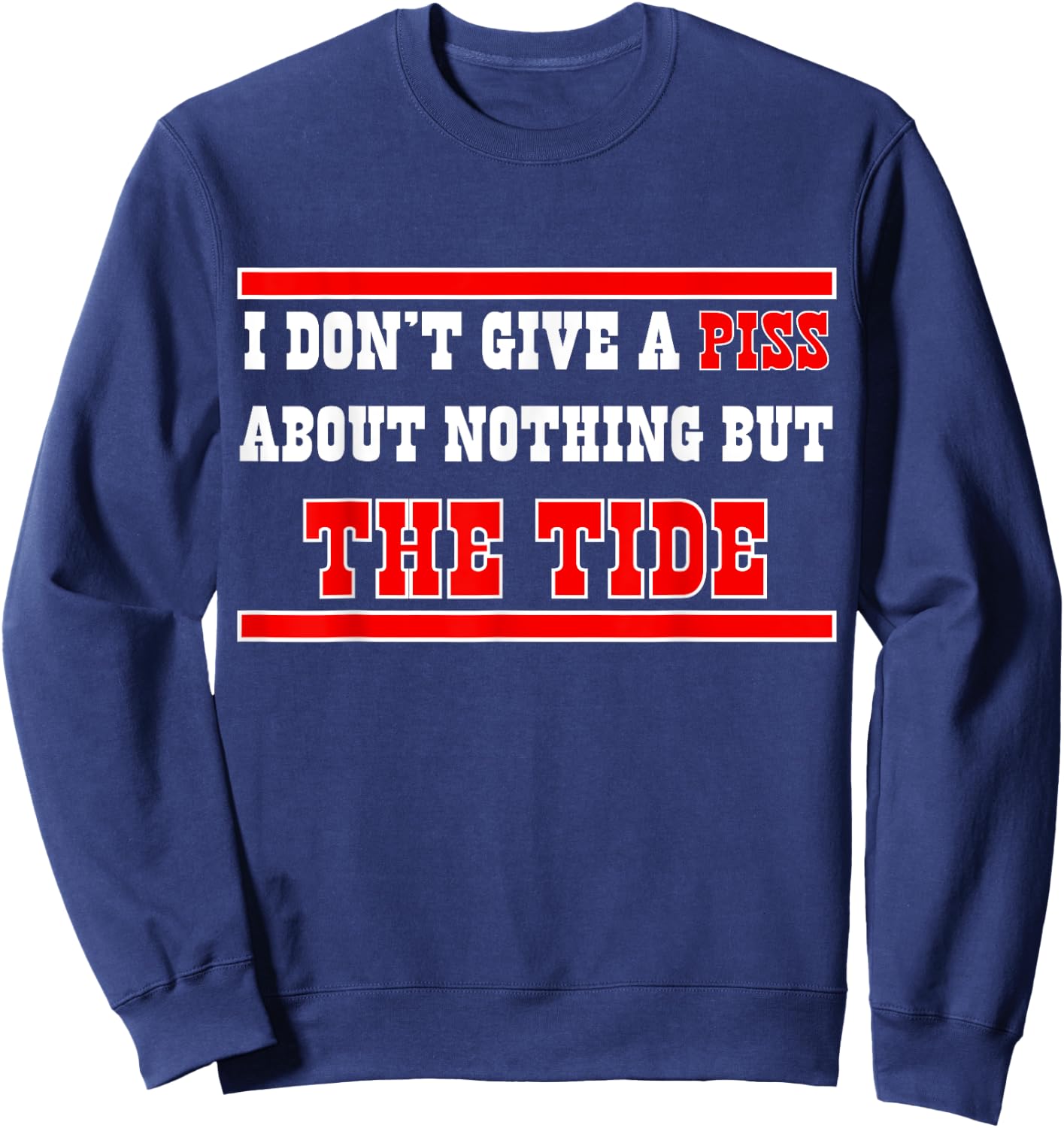 I Don’t Give A Piss About Nothing But The Tide Sweatshirt - Sweatshirt | Navy