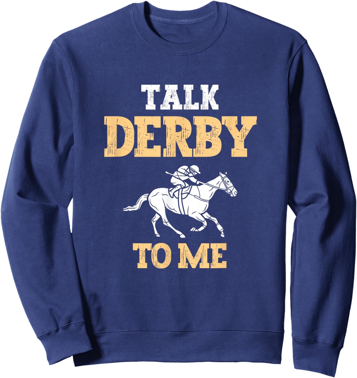 Talk Derby To Me Horse Racing Fan Funny Derby Day Sweatshirt - Sweatshirt | Navy