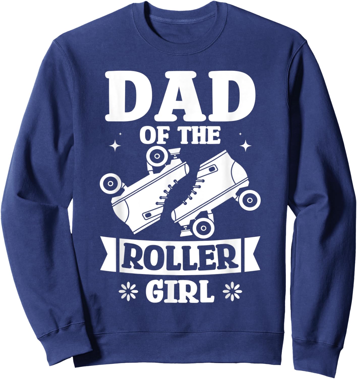 Dad Of The Roller Girl Love Roller Skating Birthday Designs Sweatshirt - Sweatshirt | Navy