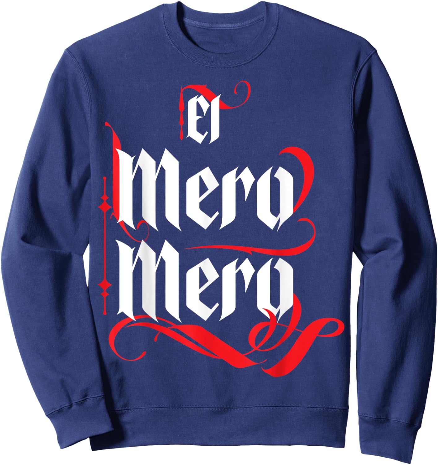 El Mero Mero El Patron Mexican The Boss Slang Words Spanish Sweatshirt - Sweatshirt | Navy