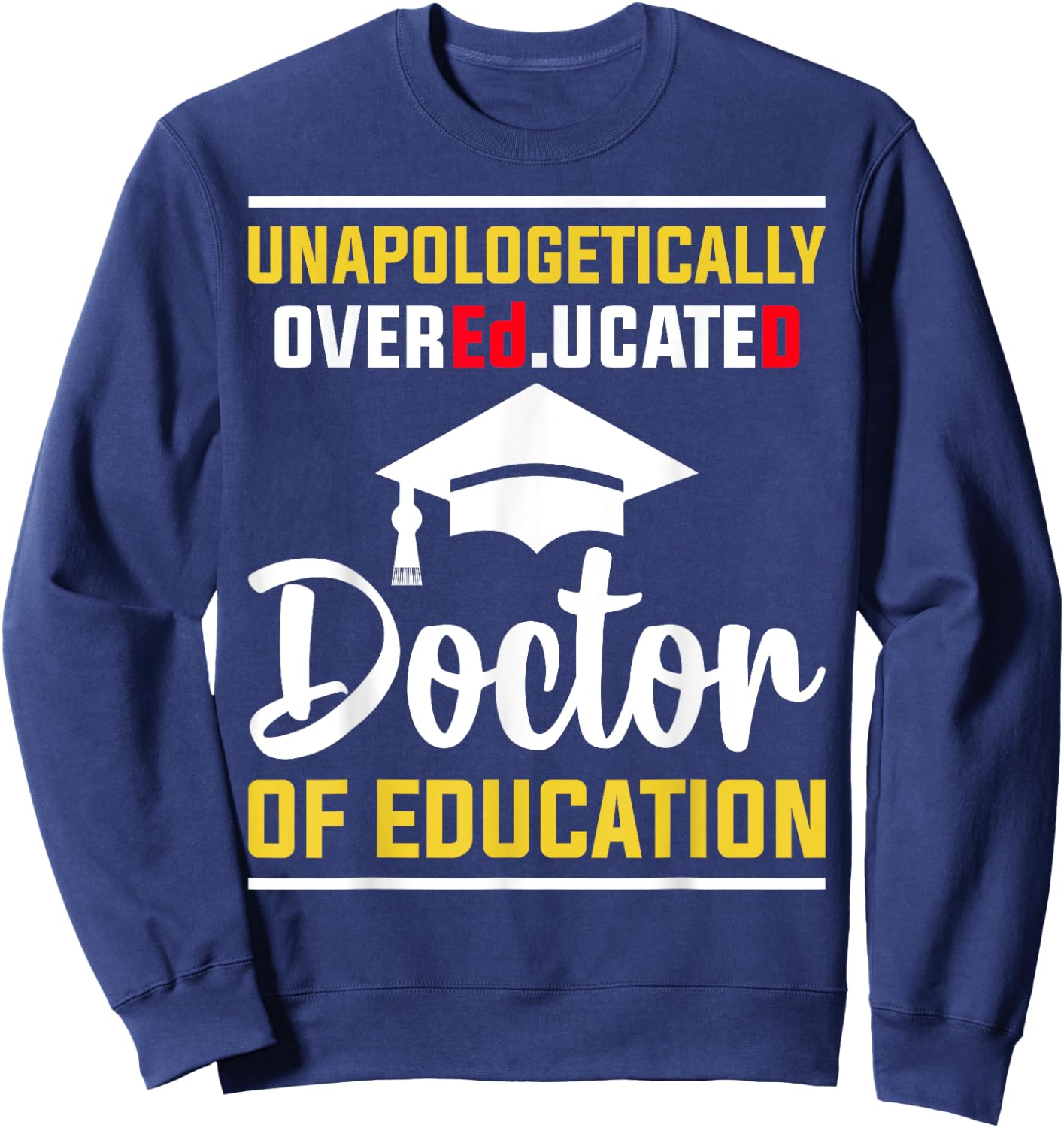 EdD Doctor of Education Educated Doctorate Graduation Sweatshirt - Sweatshirt | Navy