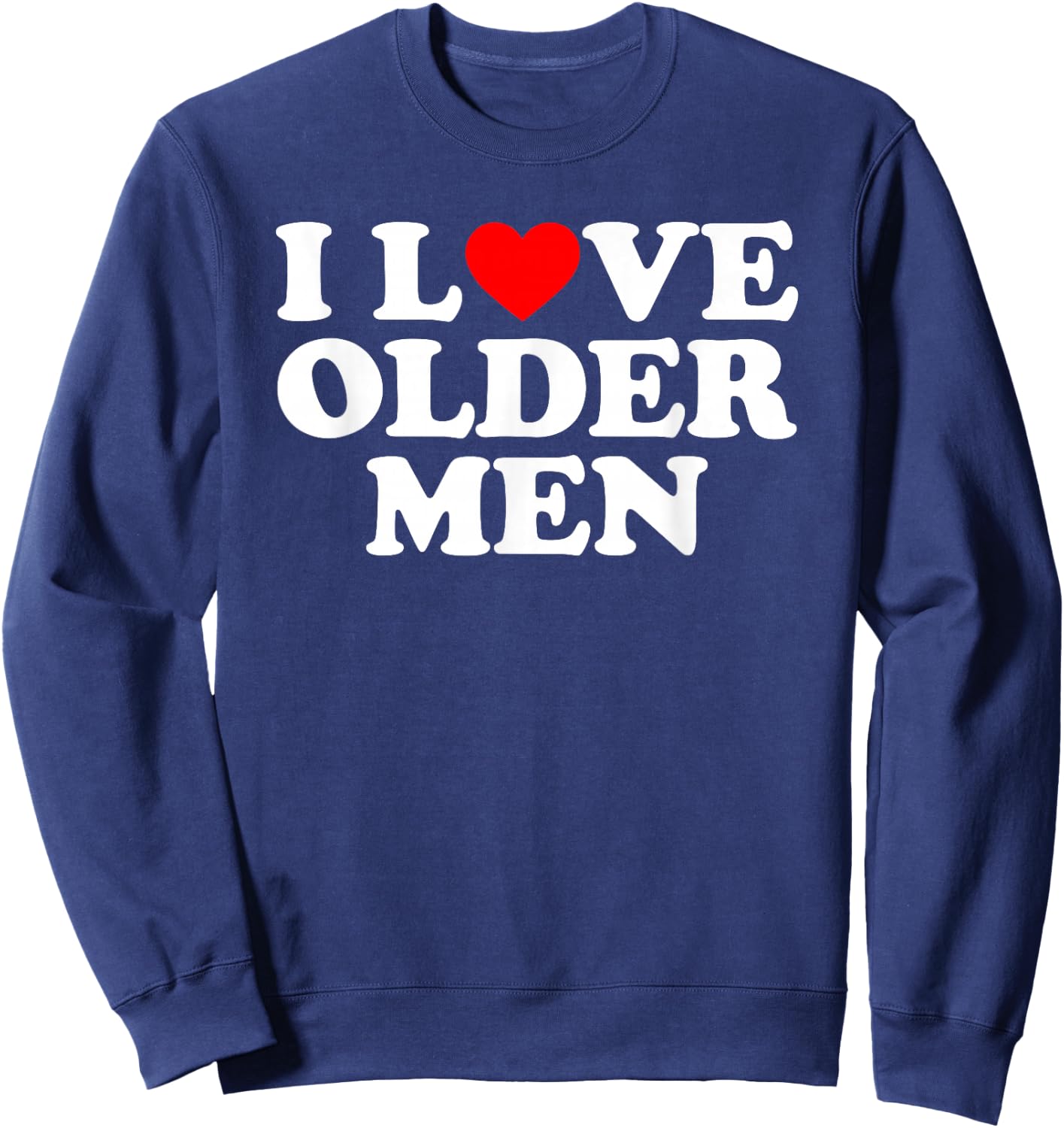 I Love Older Men Sweatshirt - Sweatshirt | Navy