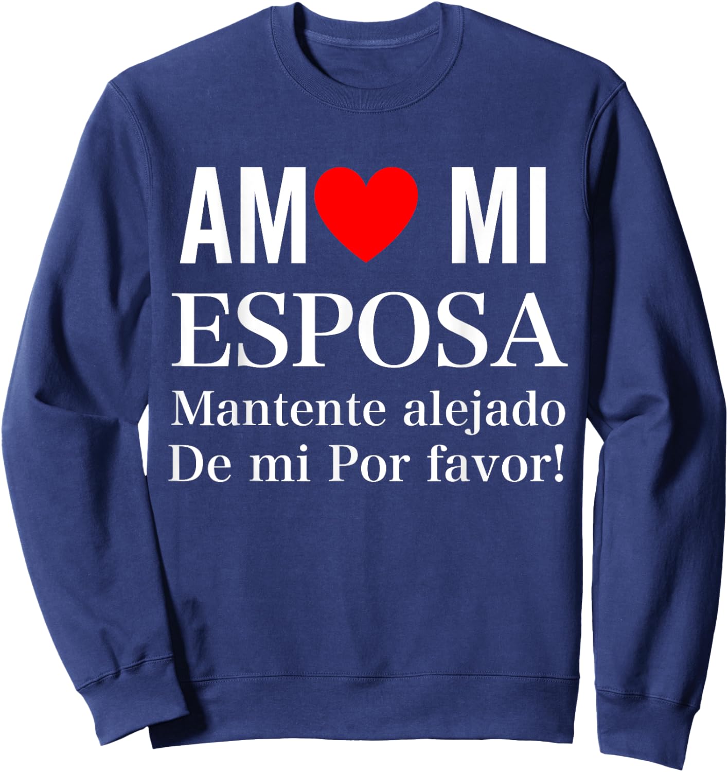 I Love My Wife Yo Amo Mi Esposa In Spanish Funny Latina Sweatshirt - Sweatshirt | Navy