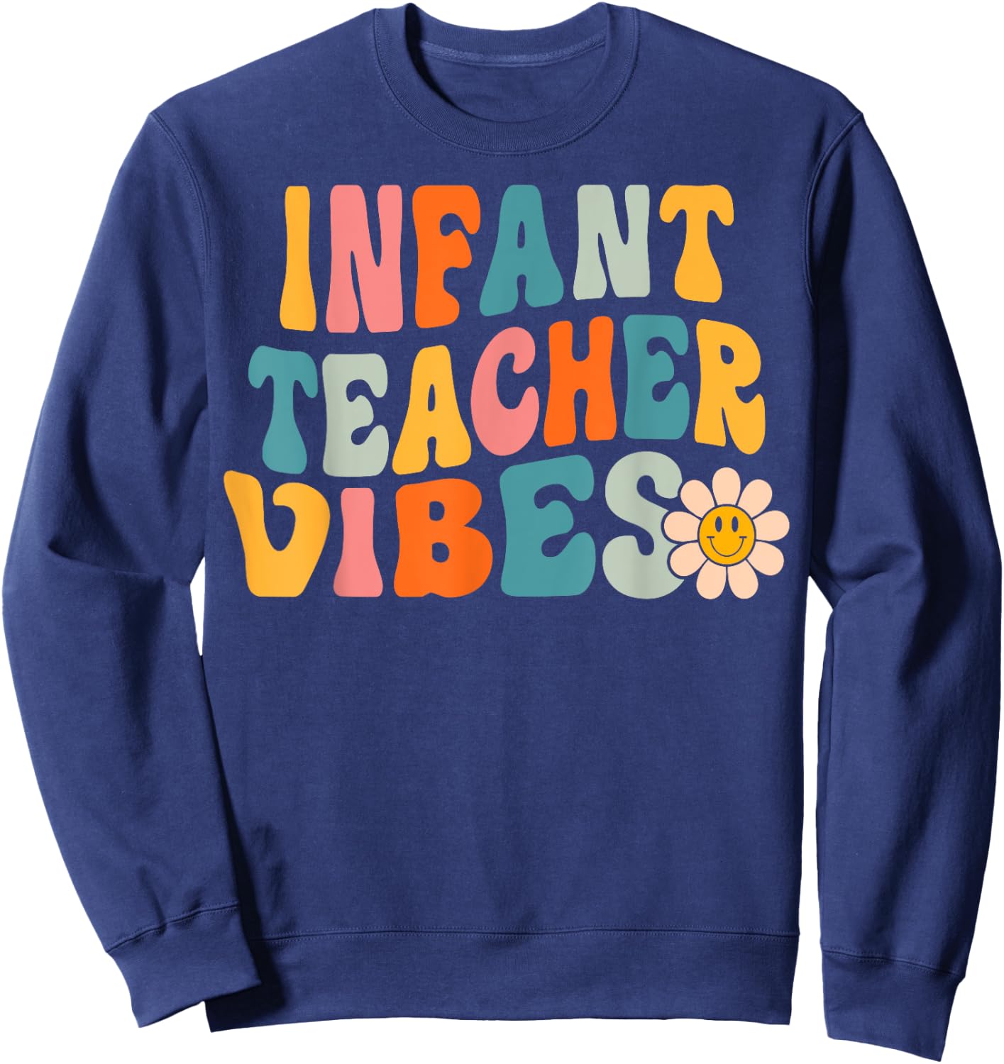 Infant Teacher Vibes Retro 1st Day of School Groovy Teacher Men Women Sweatshirt - Sweatshirt | Navy