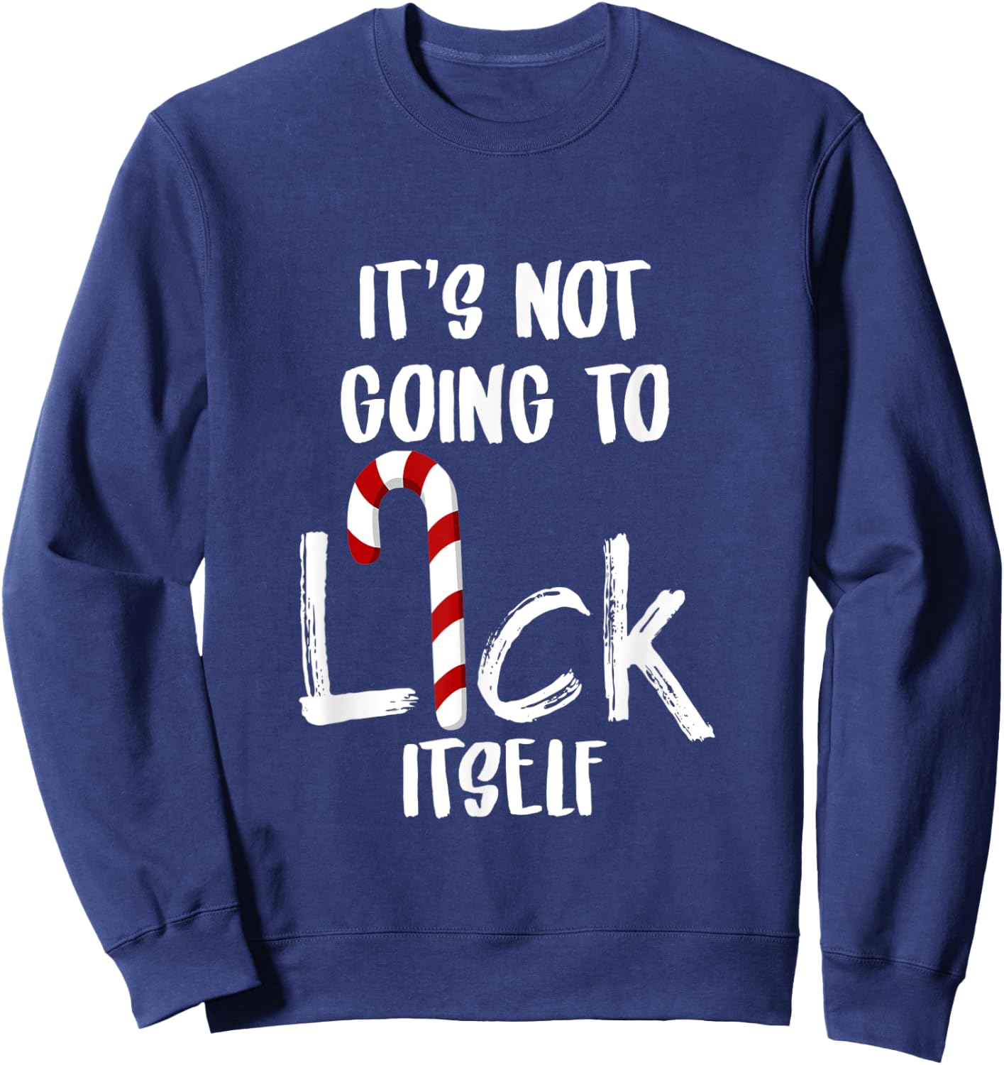 Not Going To Lick Itsef My Funny Favorite Candy Cane Sweatshirt - Sweatshirt | Navy