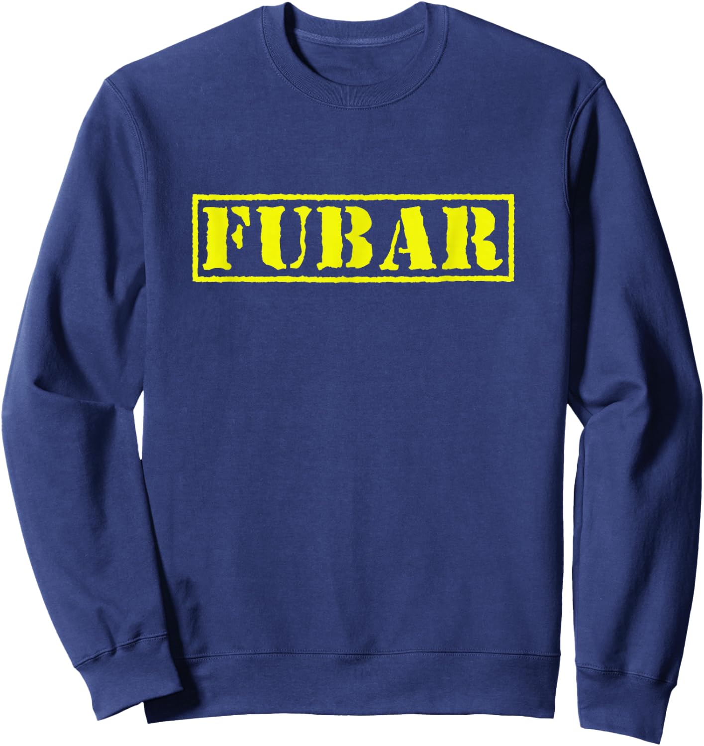 FUBAR Military Humor Sweatshirt - Sweatshirt | Navy