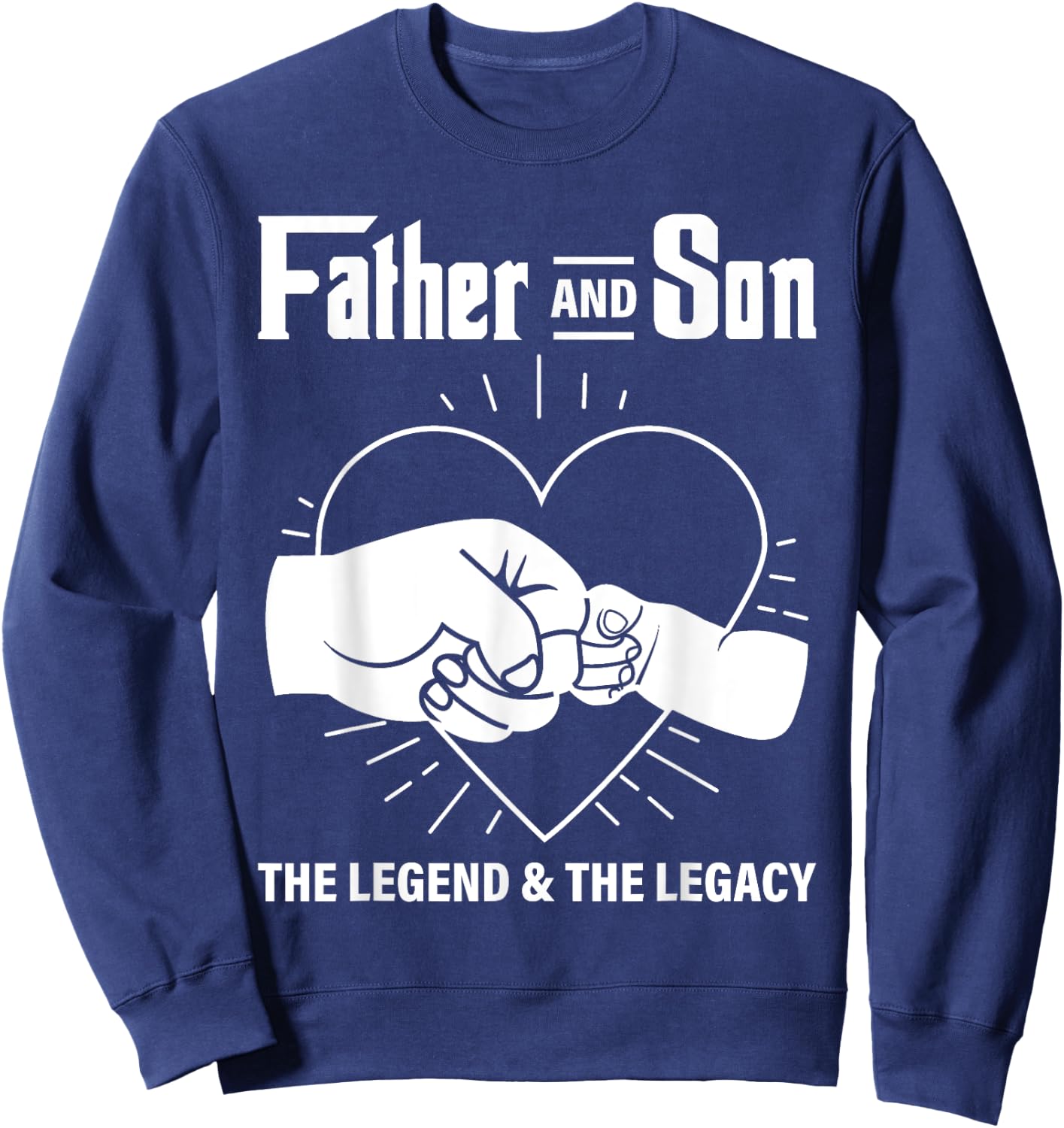 Father & Son The Legend The Legacy Dad Life Daddy Father Day Sweatshirt - Sweatshirt | Navy