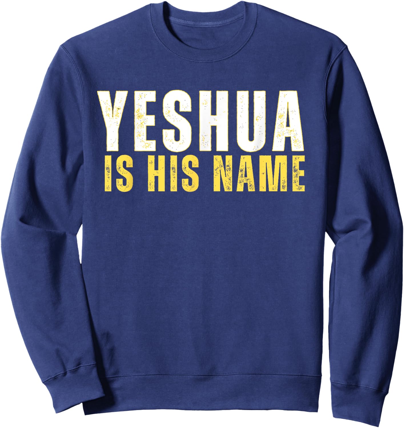Yeshua Is His Name Jesus Christian Faith Quote Sweatshirt - Sweatshirt | Navy