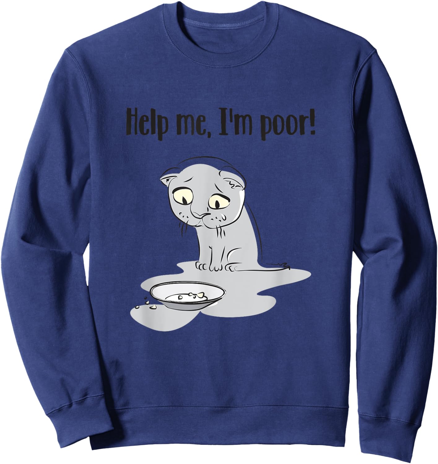 Help Me I'm Poor Funny Sayings Cat Lovers Men Women Sweatshirt - Sweatshirt | Navy