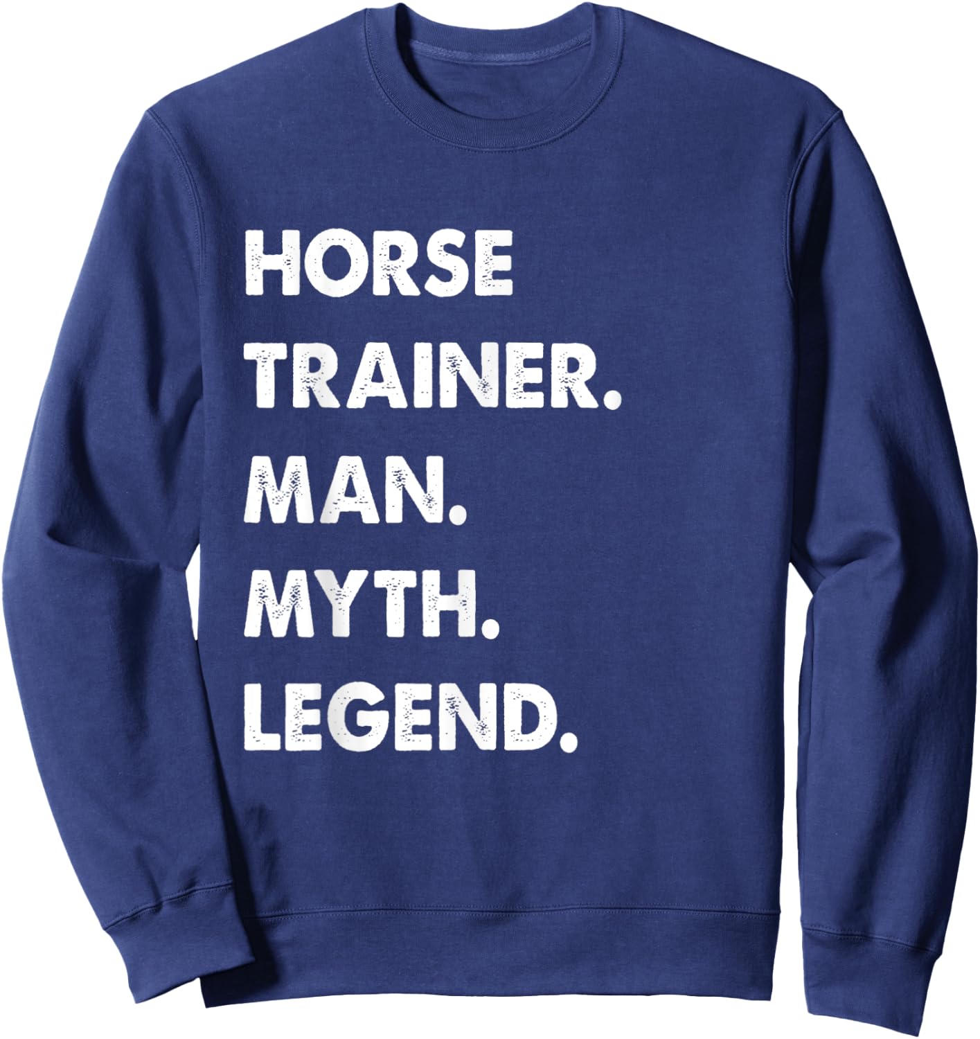 Horse Trainer Man Myth Legend Sweatshirt - Sweatshirt | Navy