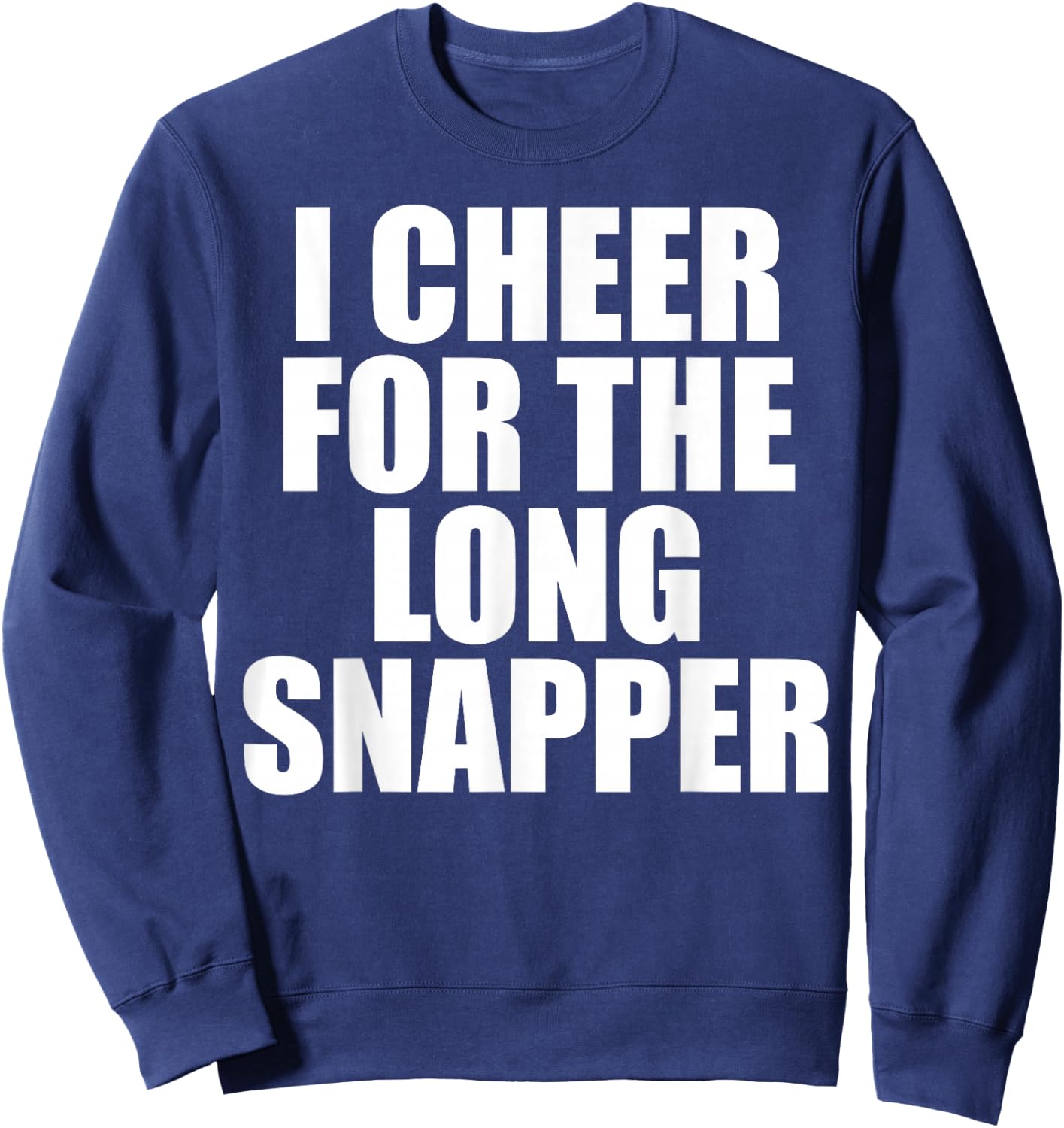 I Cheer For The Long Snapper Sweatshirt - Sweatshirt | Navy