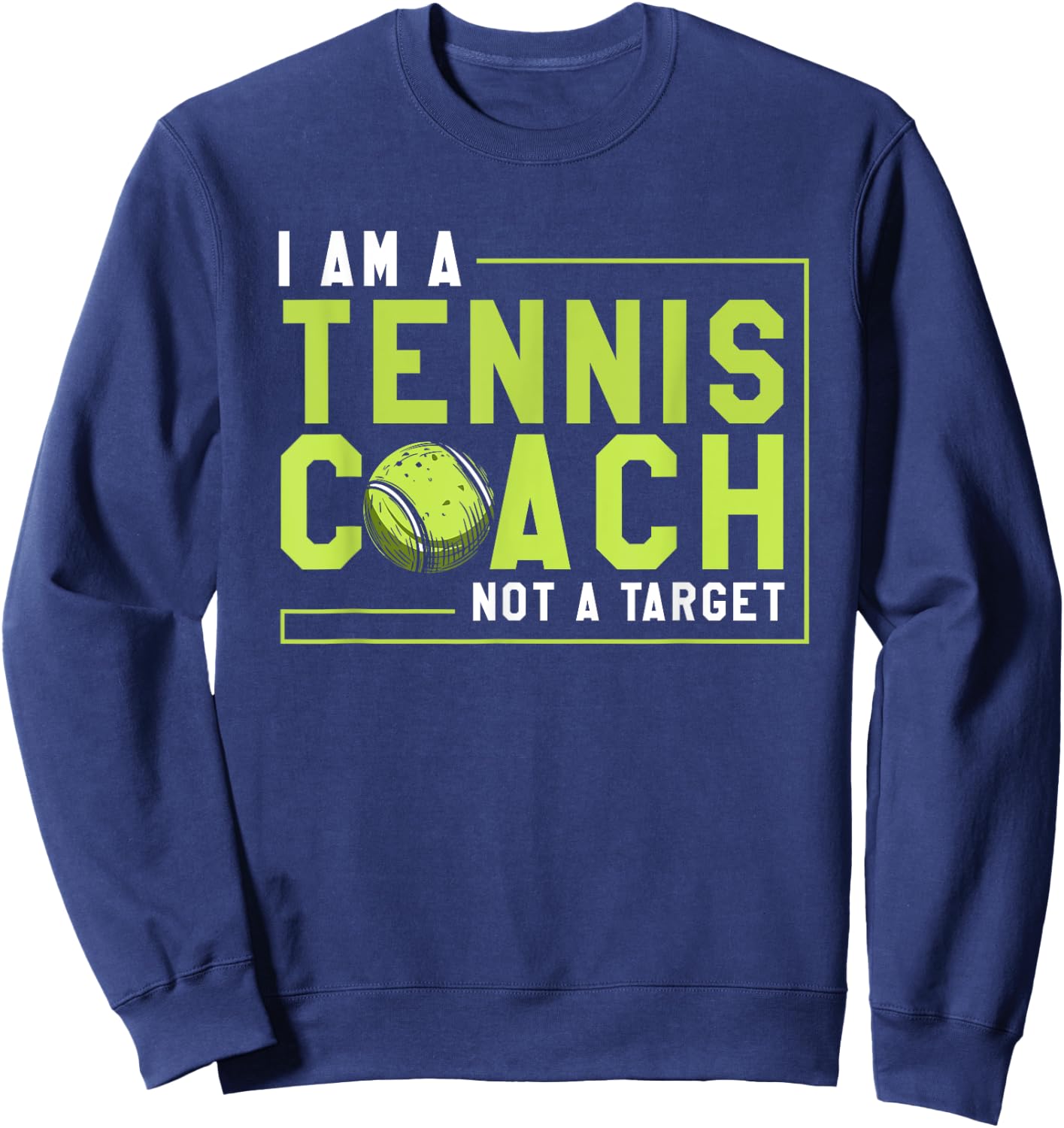 Funny Tennis Player I Am a Tennis Coach Not a Target Sweatshirt - Sweatshirt | Navy