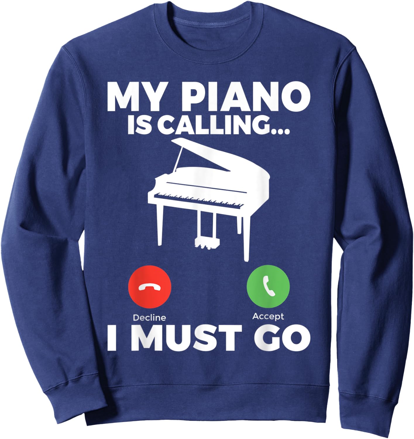 My Piano is calling i must go funny Musician Piano Sweatshirt - Sweatshirt | Navy