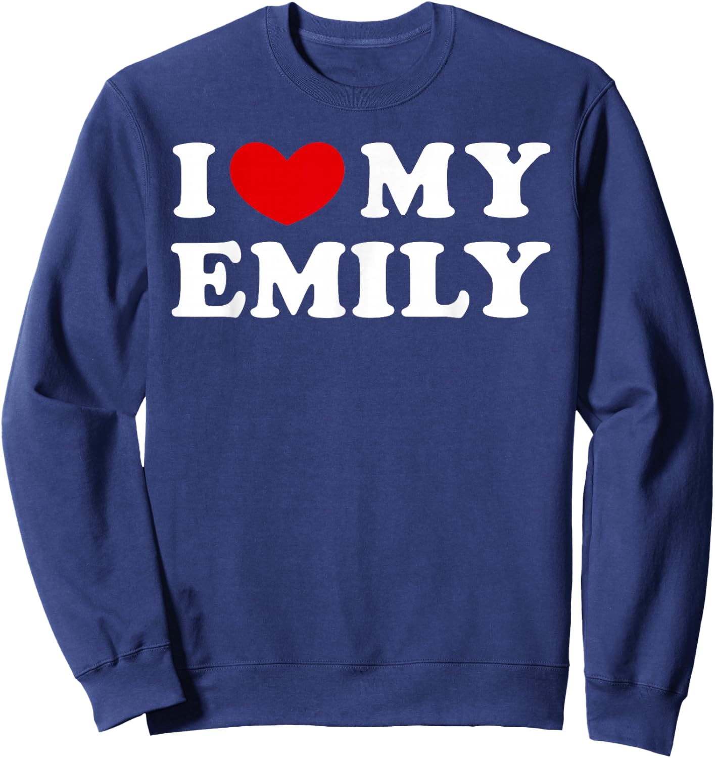 I Love My Emily, I Love My Emily Sweatshirt - Sweatshirt | Navy