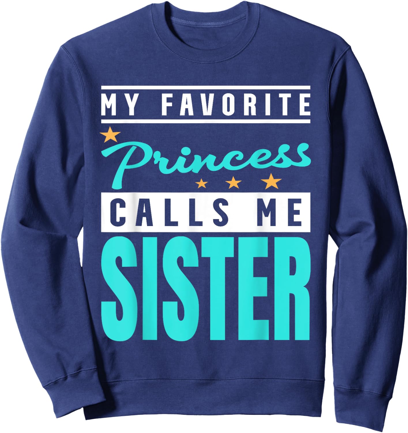 My Favorite Princess Calls Me Sister, Princess Sister Sweatshirt - Sweatshirt | Navy