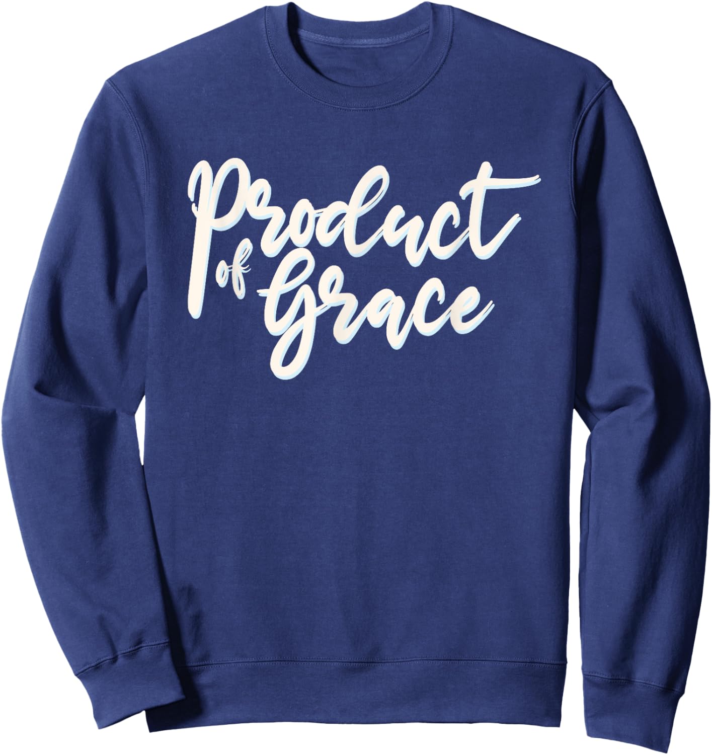 Product Of Grace Simple Christian Truth Sweatshirt - Sweatshirt | Navy