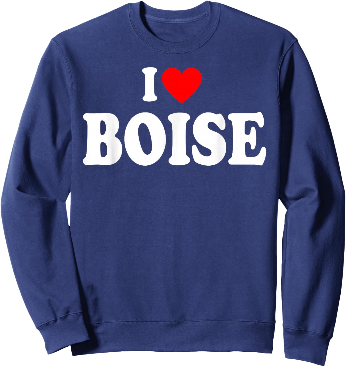 I Heart Boise, I Love Boise City Idaho Classic Sweatshirt - Sweatshirt | Navy