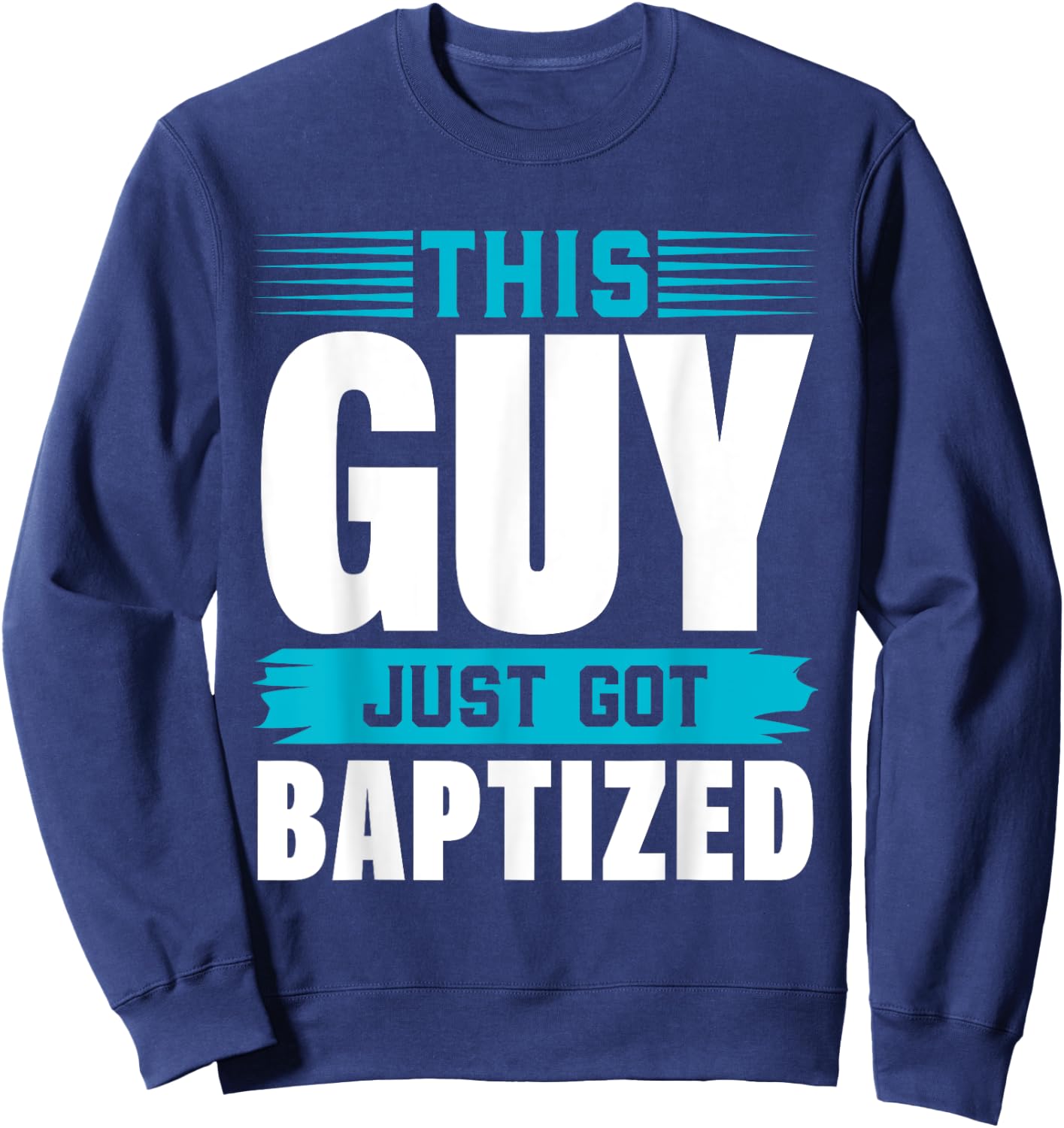 This Guy just got Baptized Shirt Christian Shirts Baptism Sweatshirt - Sweatshirt | Navy