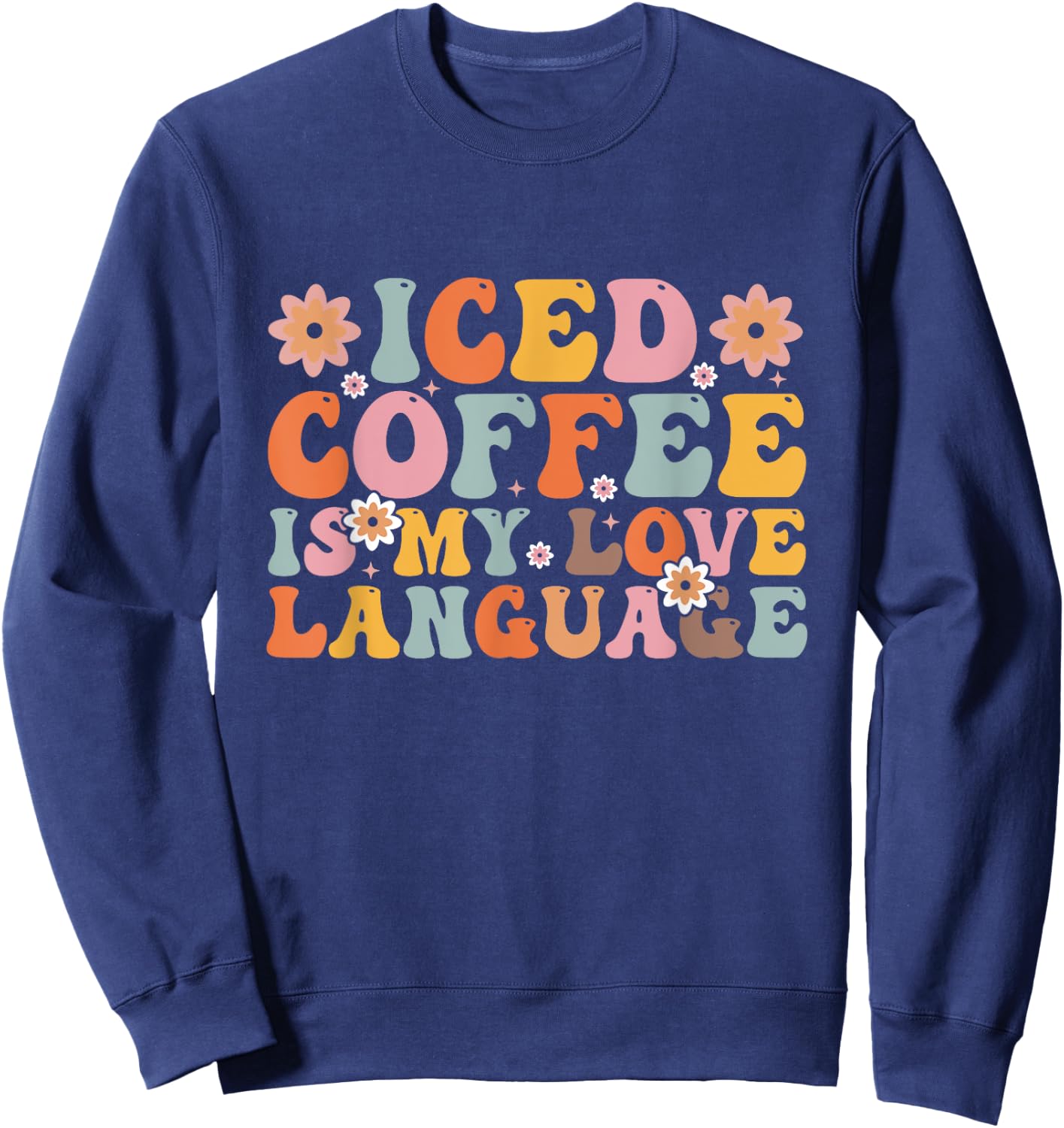 Iced Coffee Is My Love Language Valentine Iced Coffee Lover Sweatshirt - Sweatshirt | Navy