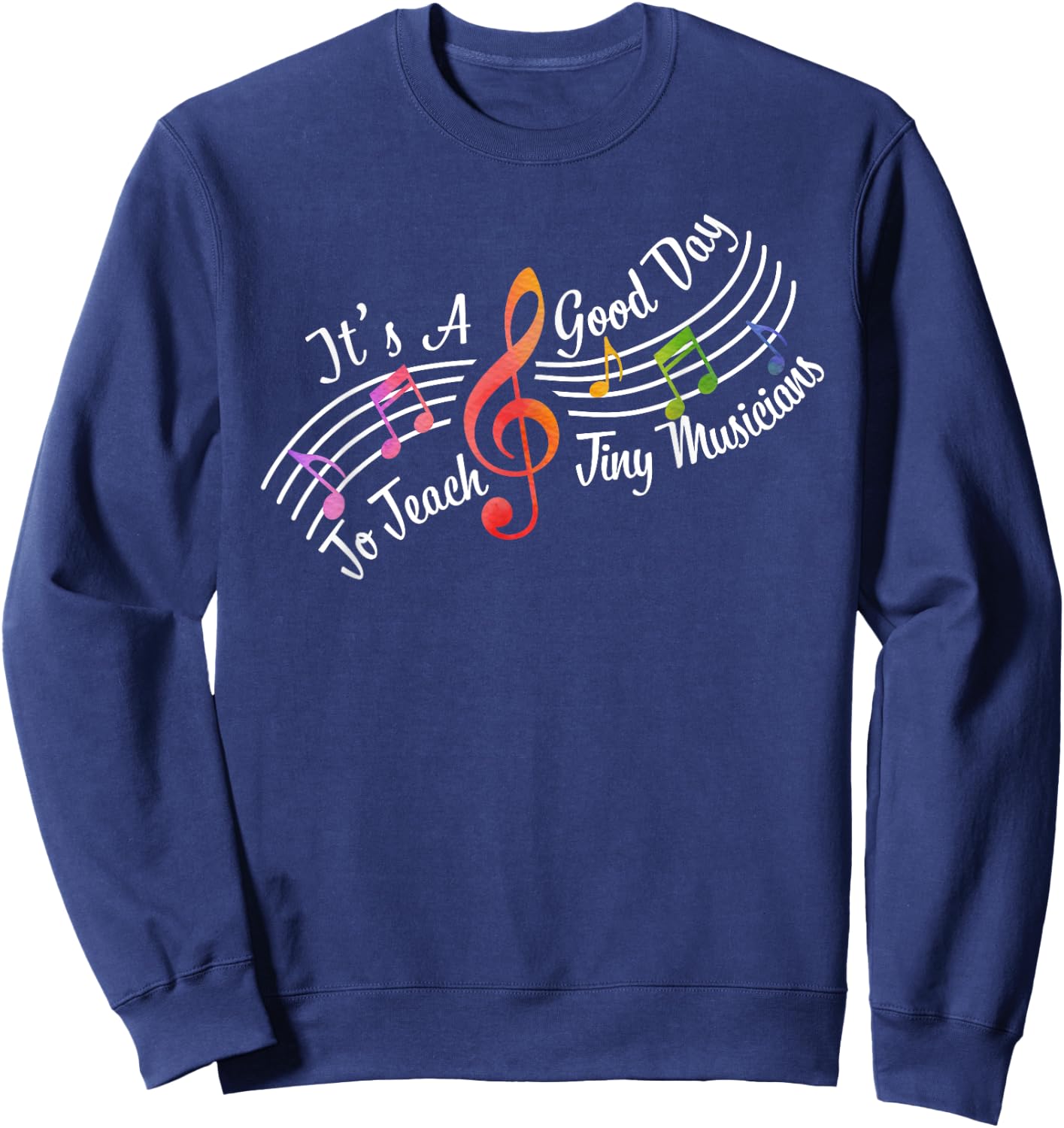 Cute It's A Good Day To Teach Tiny Musicians Music Teacher Sweatshirt - Sweatshirt | Navy
