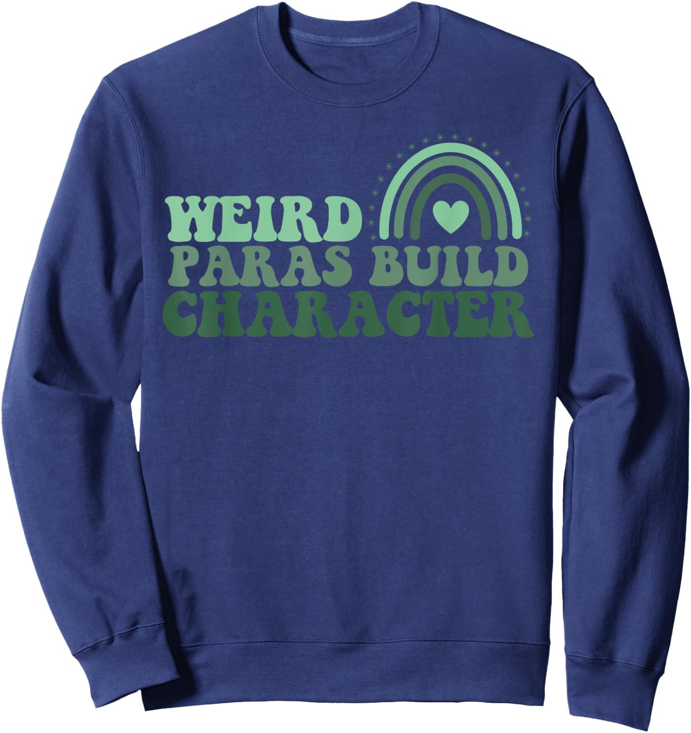 Funny Weird Paras Build Character Para Life Paraprofessional Sweatshirt - Sweatshirt | Navy