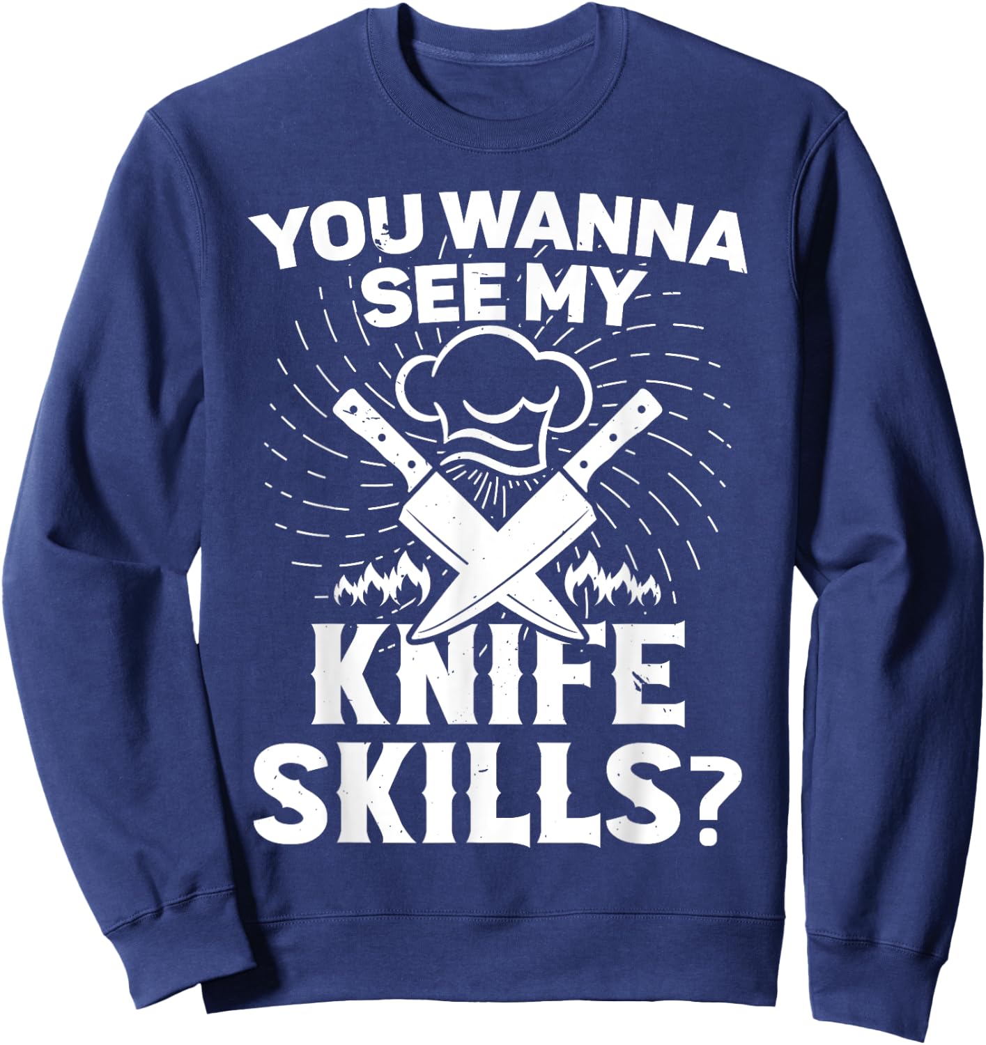 Cooking equipment wanna see my knife skills cook Sweatshirt - Sweatshirt | Navy