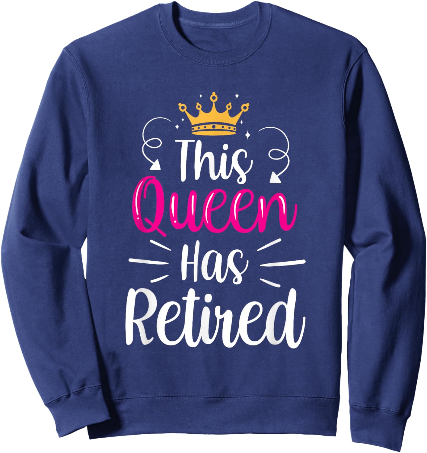 This Queen Has Retired Grandma Senior Retiree Retirement Sweatshirt - Sweatshirt | Navy