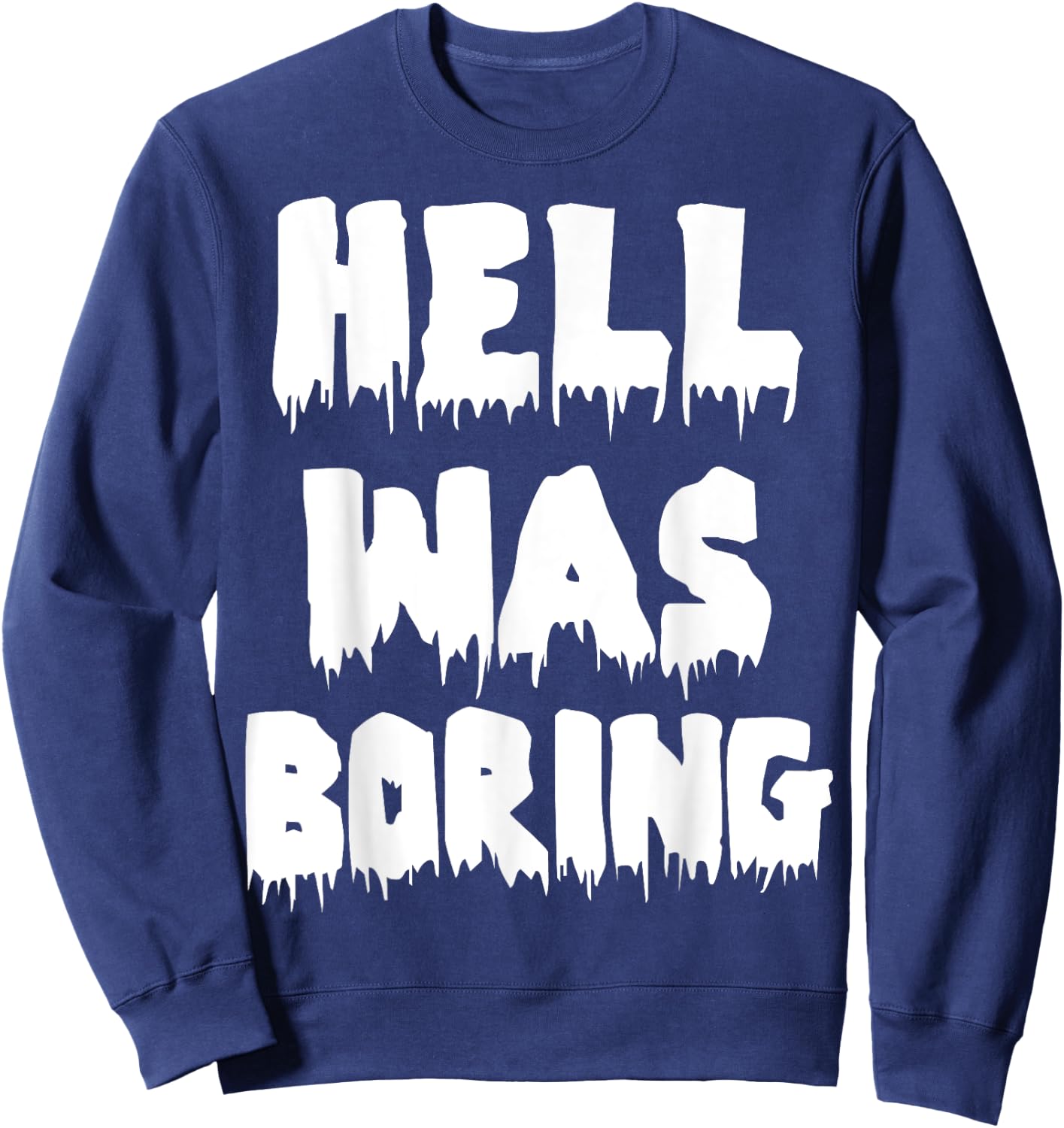 Funny Sarcastic Hell Was Boring Not Today Satan Atheist Sweatshirt - Sweatshirt | Navy