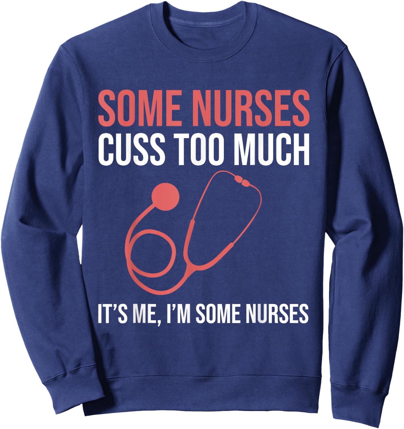 Some Nurses Cuss Too Much LPN CNA Funny Registered Nurse Sweatshirt - Sweatshirt | Navy