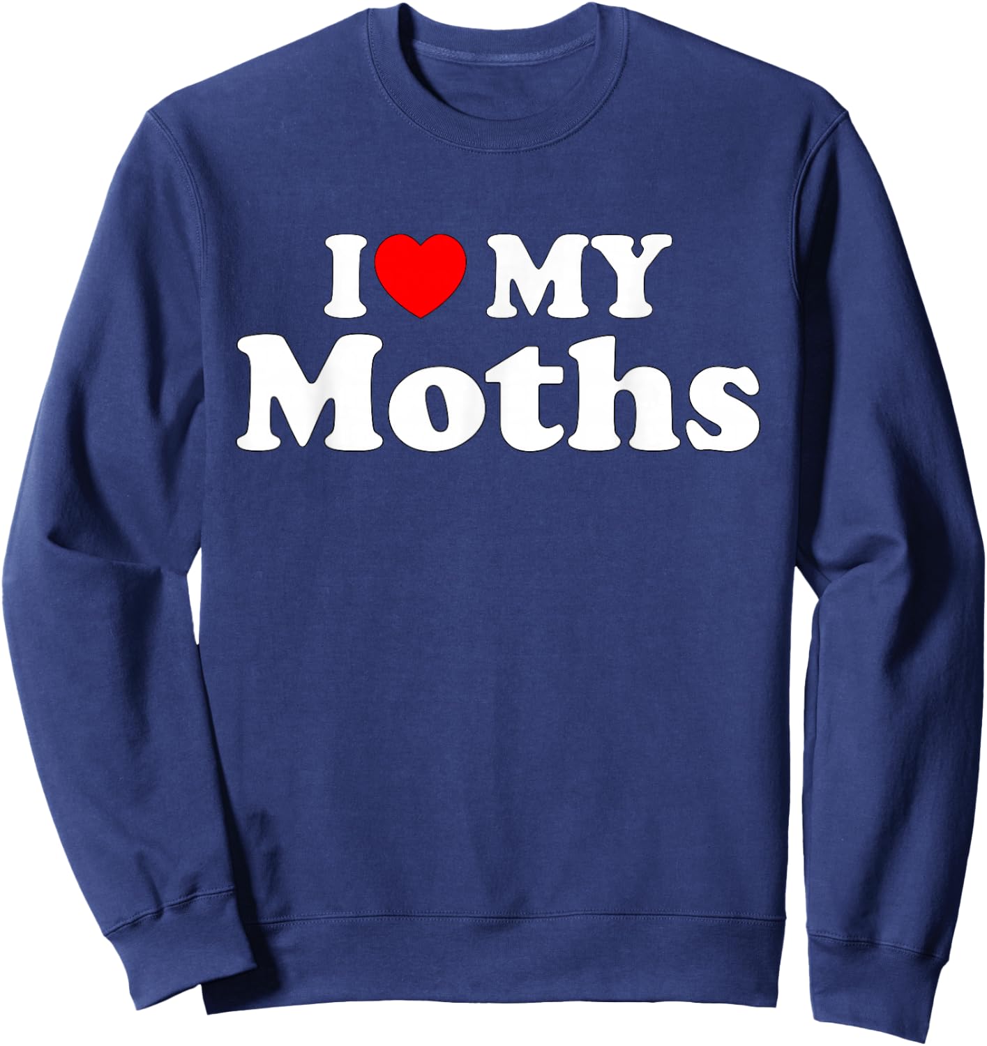 I Love My Moths, I Heart My Moths Funny Moths lovers Sweatshirt - Sweatshirt | Navy