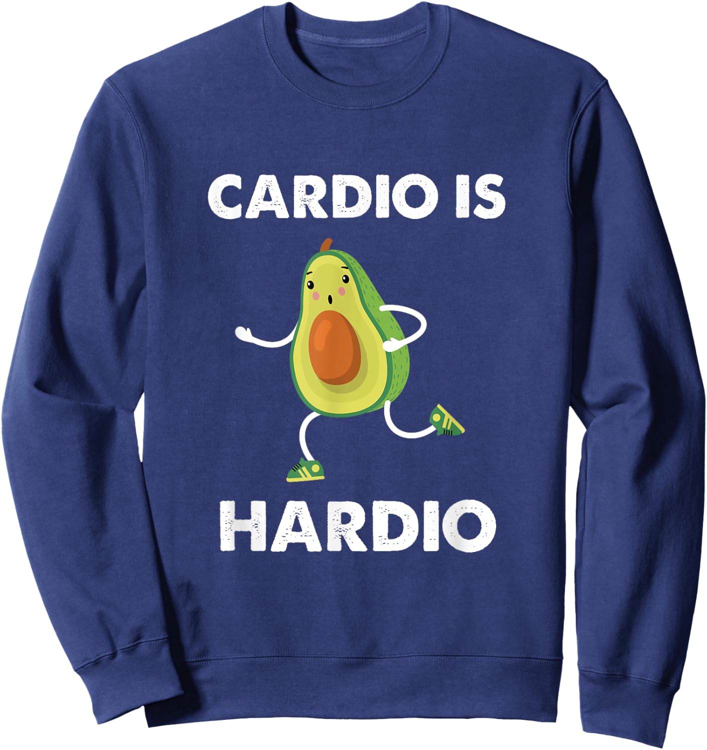Funny Exercise Cardio Is Hardio Shirt Avocados Running Gym Sweatshirt - Sweatshirt | Navy