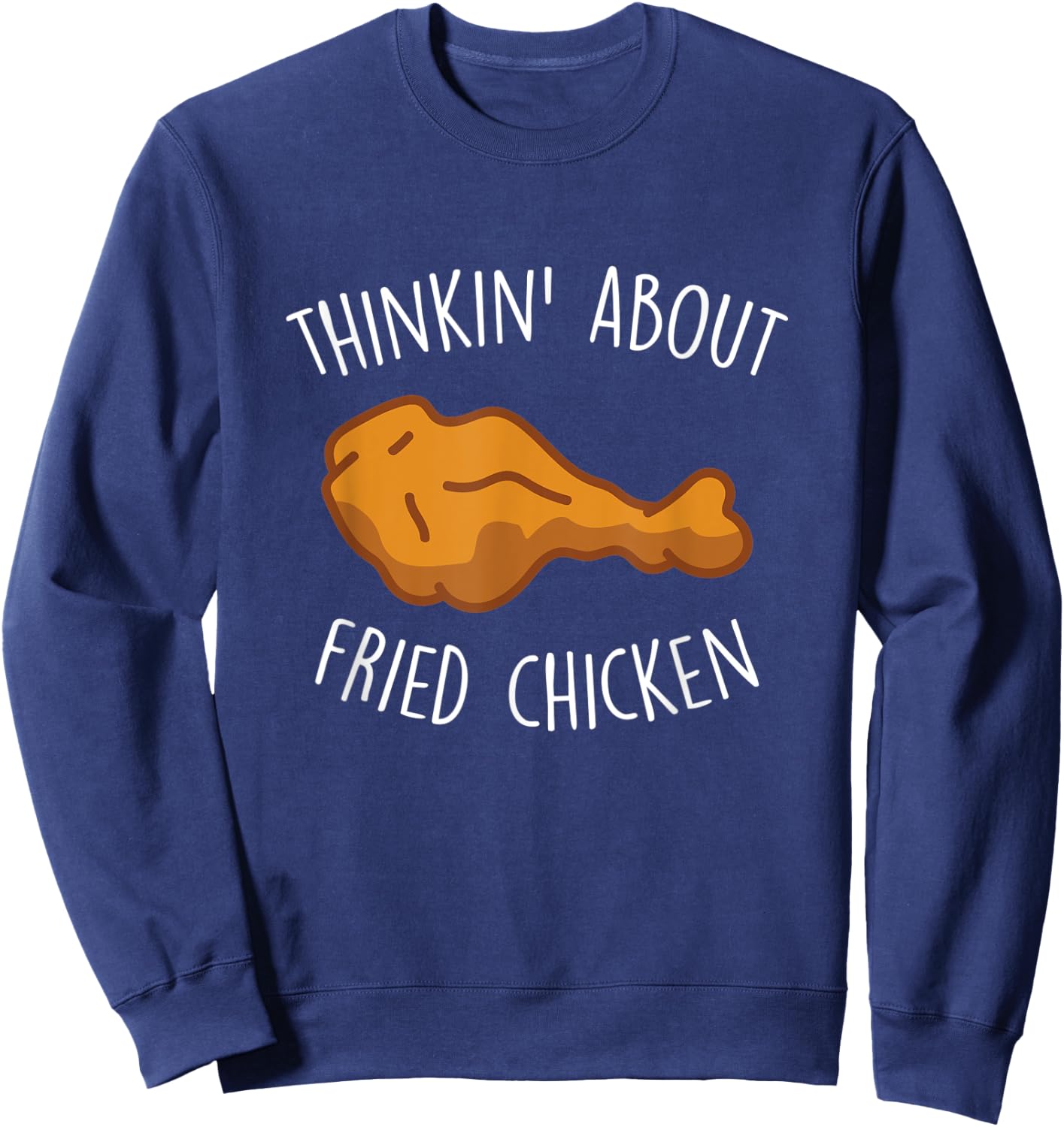Thinkin About Fried Chicken Funny Food Lover Chicken Wings Sweatshirt - Sweatshirt | Navy