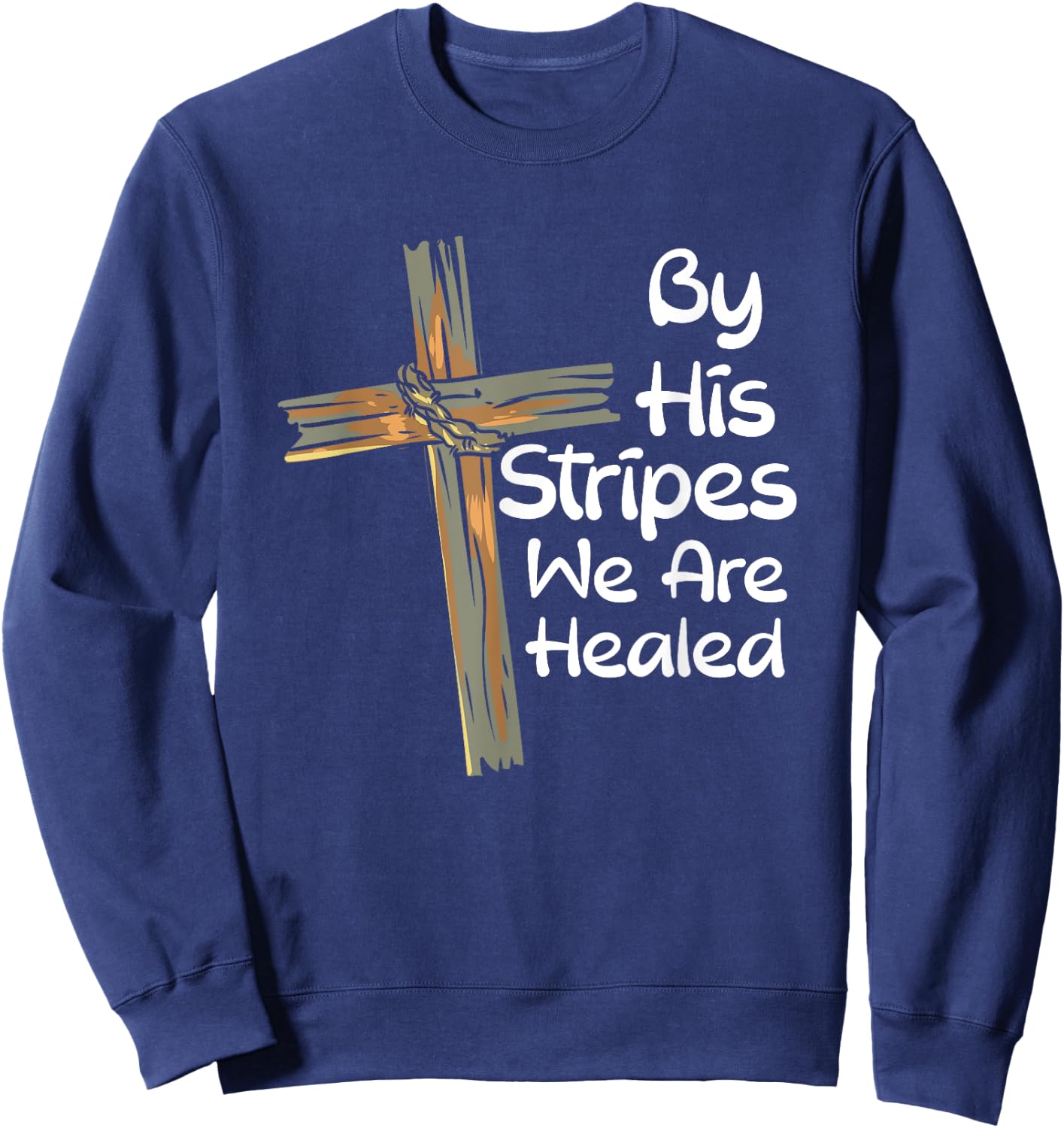 By His Stripes We Are Healed Christianity I Christian Faith Sweatshirt - Sweatshirt | Navy