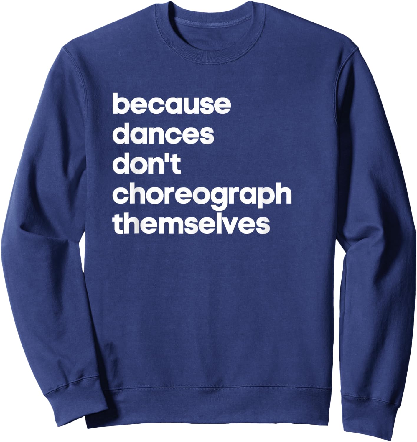 Funny Choreographer Dance Teacher Cool Unique Gift Shirt Sweatshirt - Sweatshirt | Navy