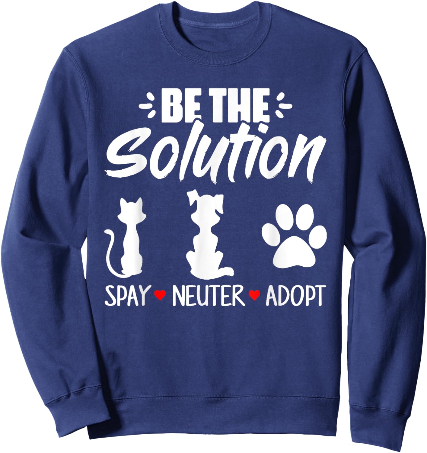 Be The Solution Spay Neuter Adopt Animal Lovers Sweatshirt - Sweatshirt | Navy