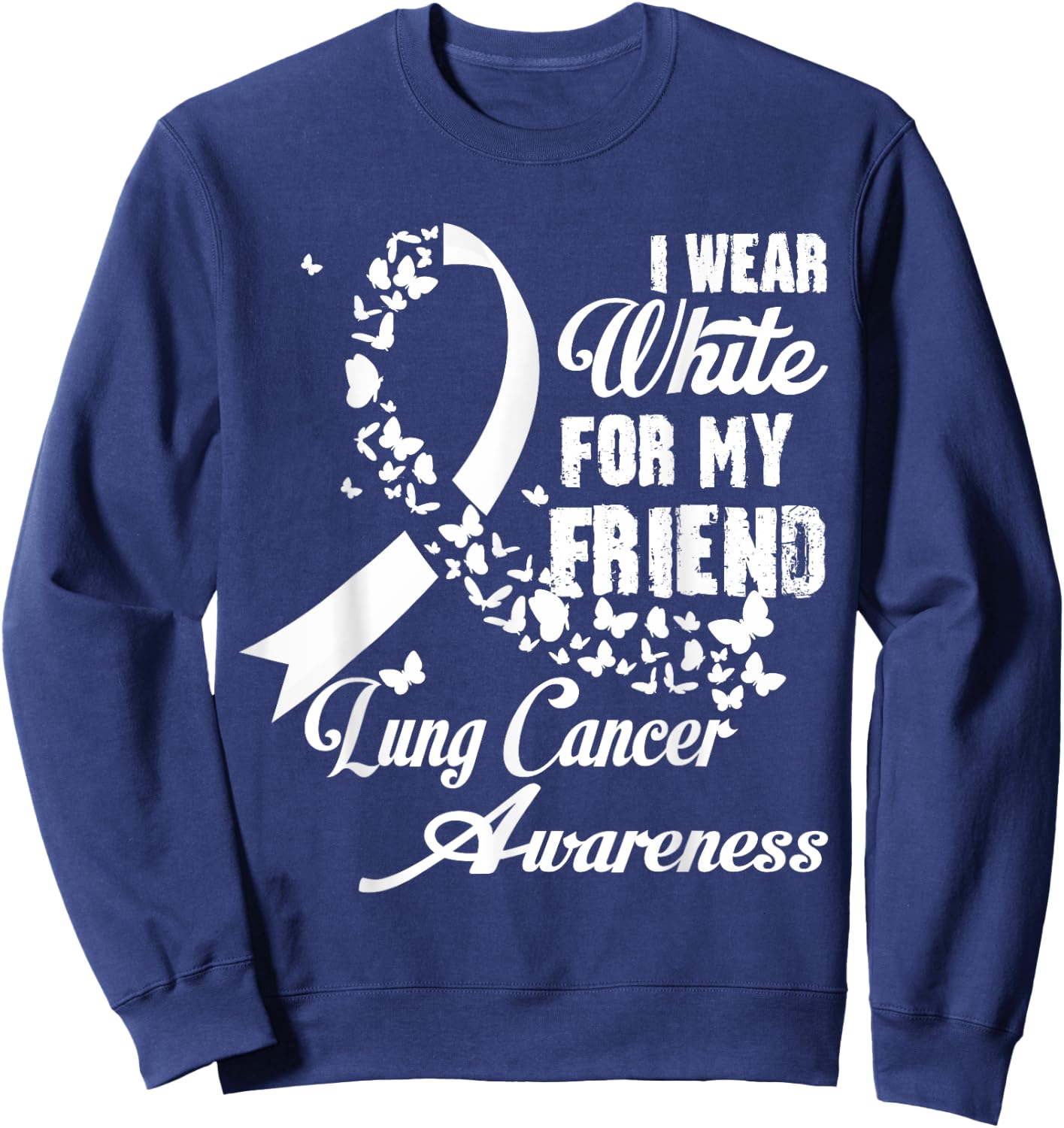 I Wear White For My Friend Support Lung Cancer Awareness Sweatshirt - Sweatshirt | Navy