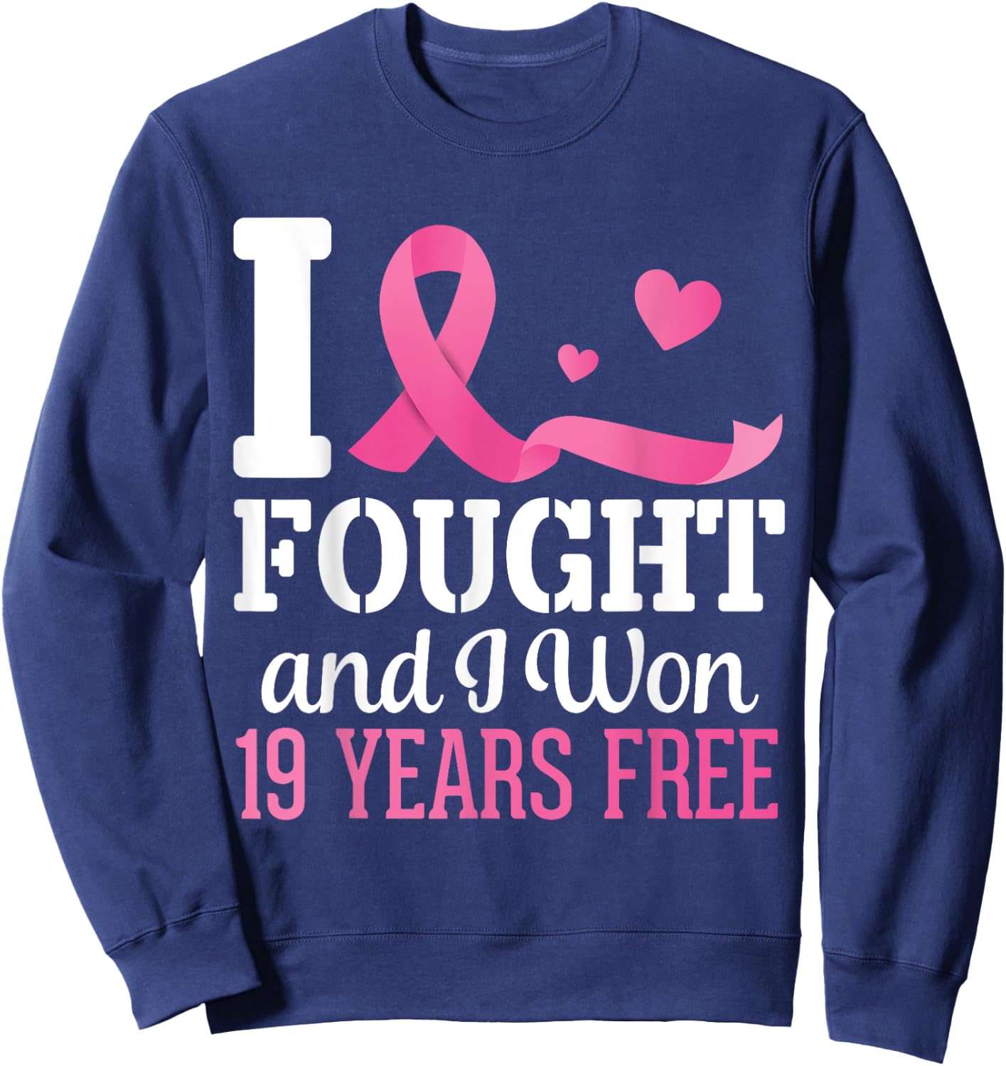 I Fought And I Won Breast Cancer 19 Years Free Survivor Hope Sweatshirt - Sweatshirt | Navy