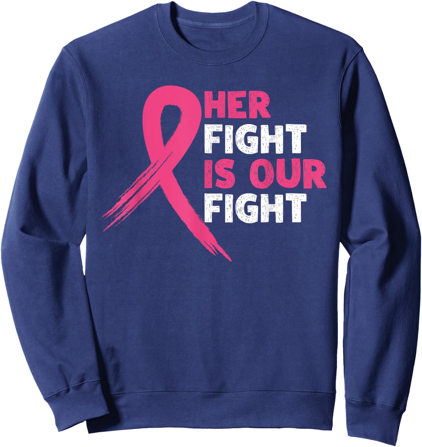 Her Fight Is Our Fight Breast Cancer Awareness Month Warrior Sweatshirt - Sweatshirt | Navy