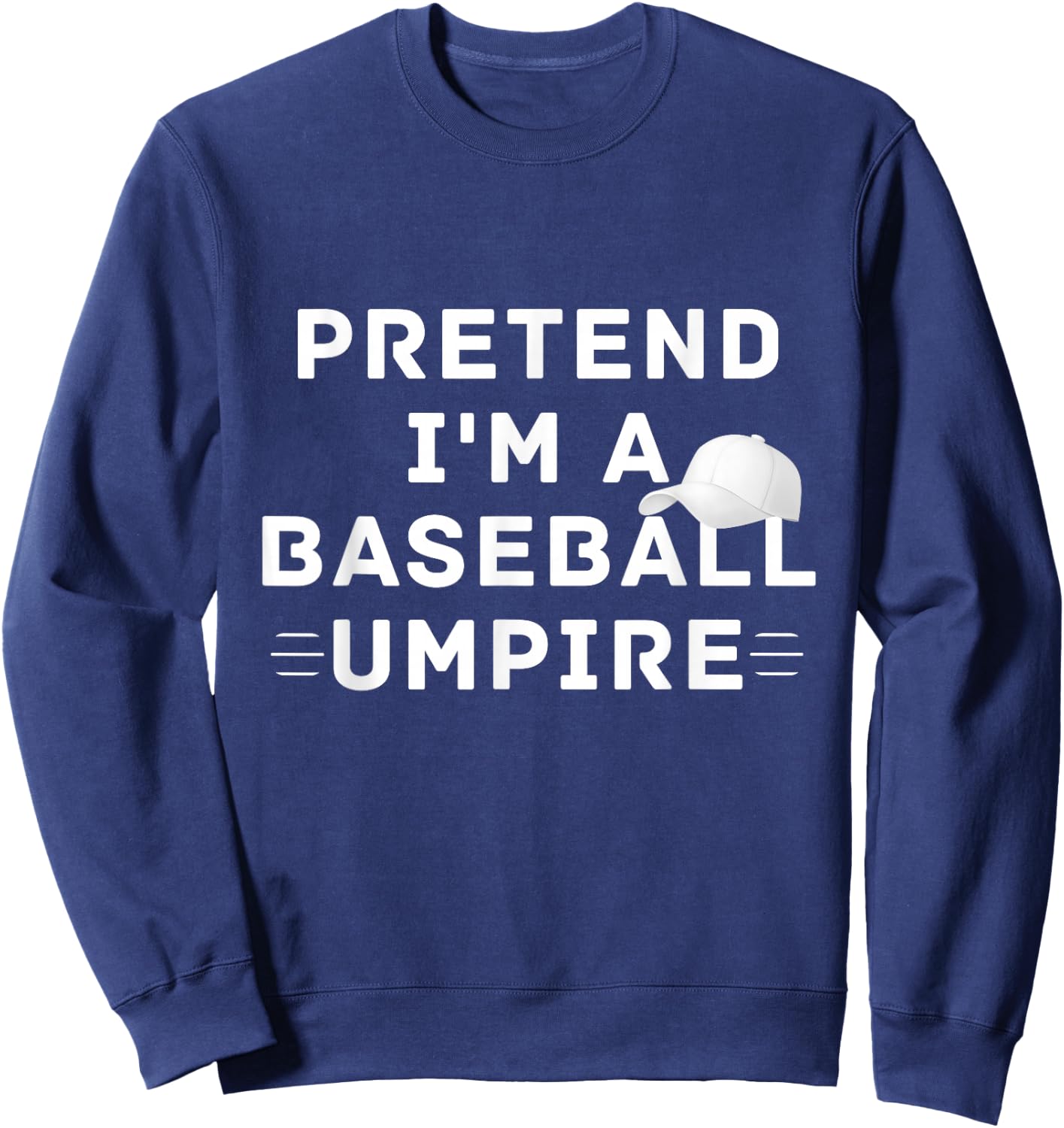 Pretend I'm A Baseball Umpire Costume Halloween Party Sweatshirt - Sweatshirt | Navy