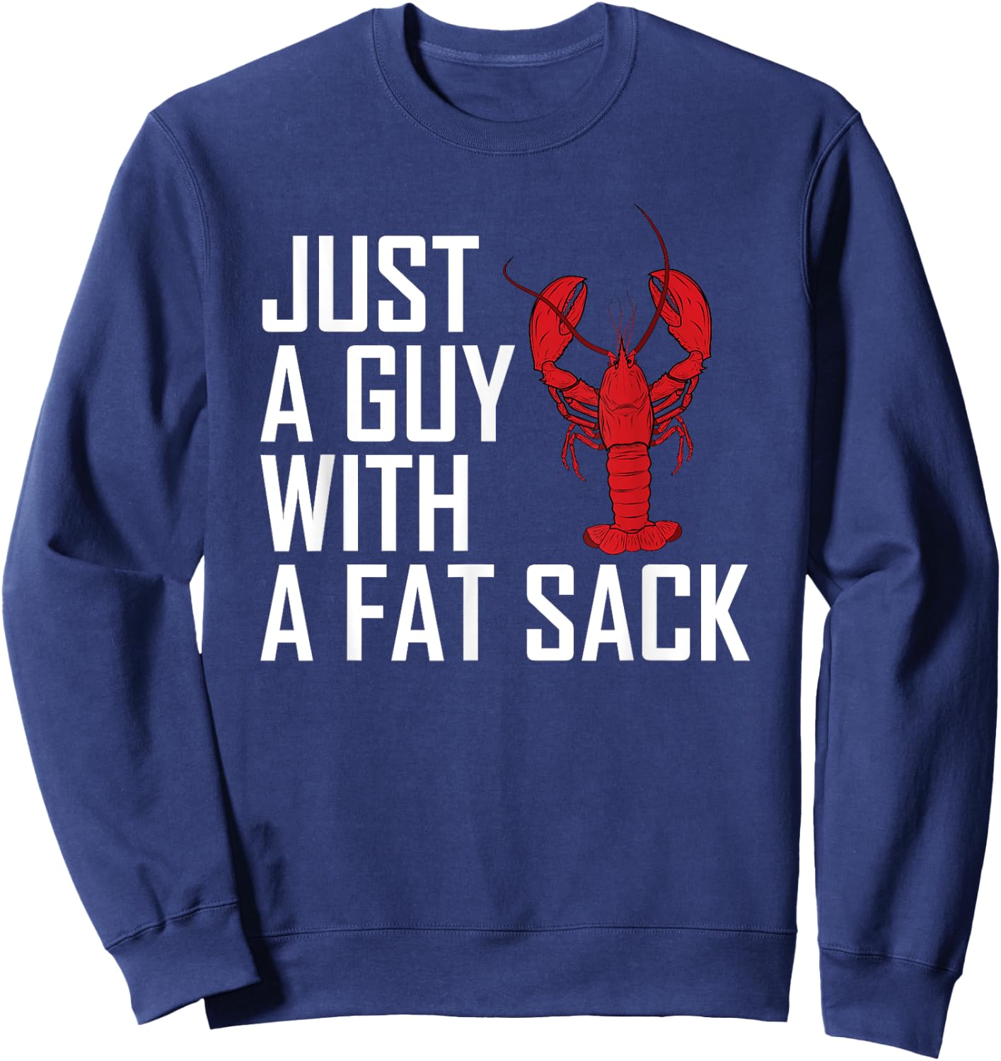 Just A Guy With A Fat Sack Cajun Crawfish Boil Men Women Sweatshirt - Sweatshirt | Navy